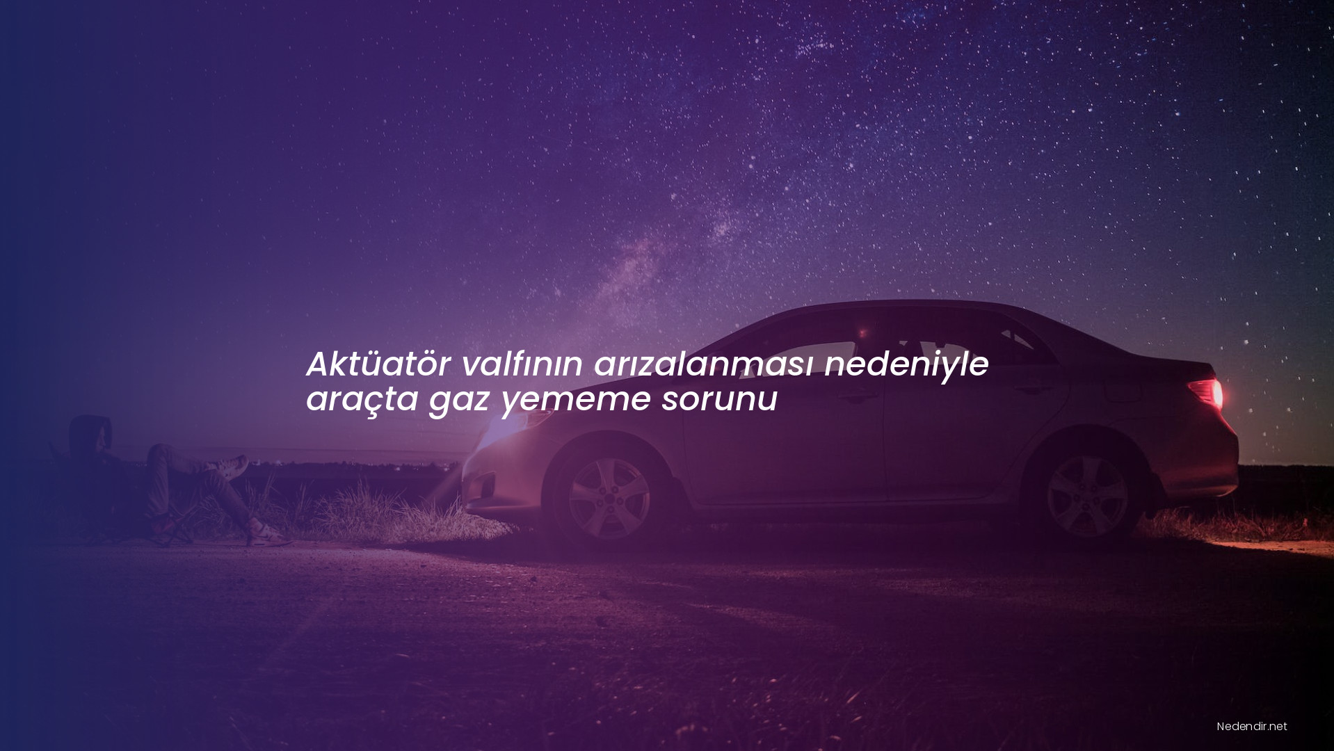 Aktüatör valfının arızalanması nedeniyle araçta gaz yememe sorunu