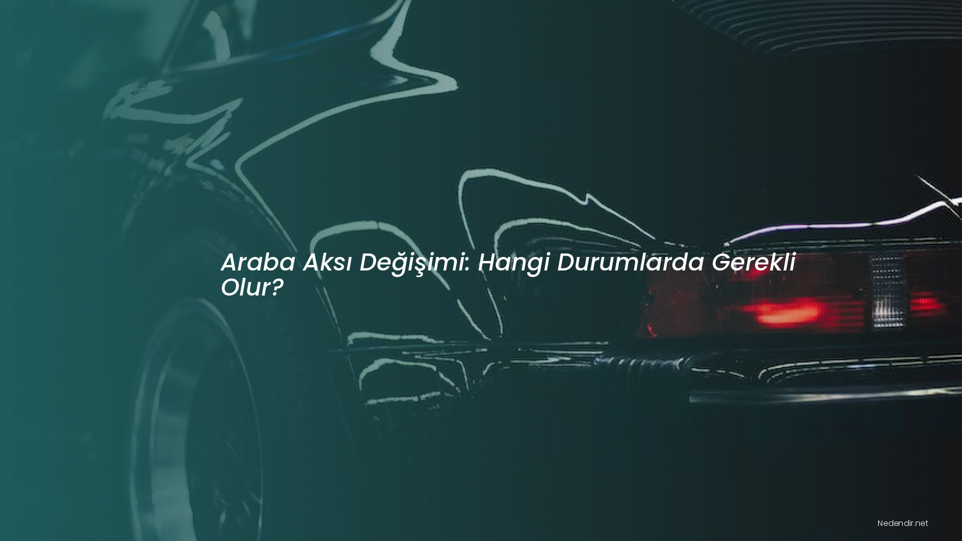 Araba Aksı Değişimi: Hangi Durumlarda Gerekli Olur?