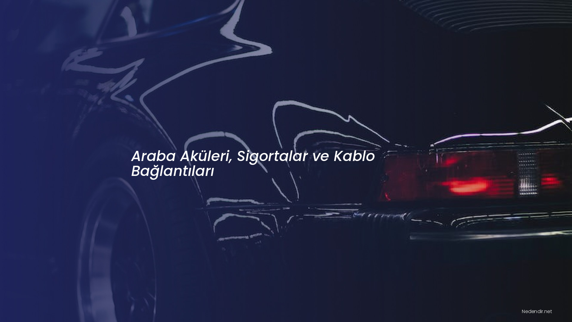 Araba Aküleri, Sigortalar ve Kablo Bağlantıları