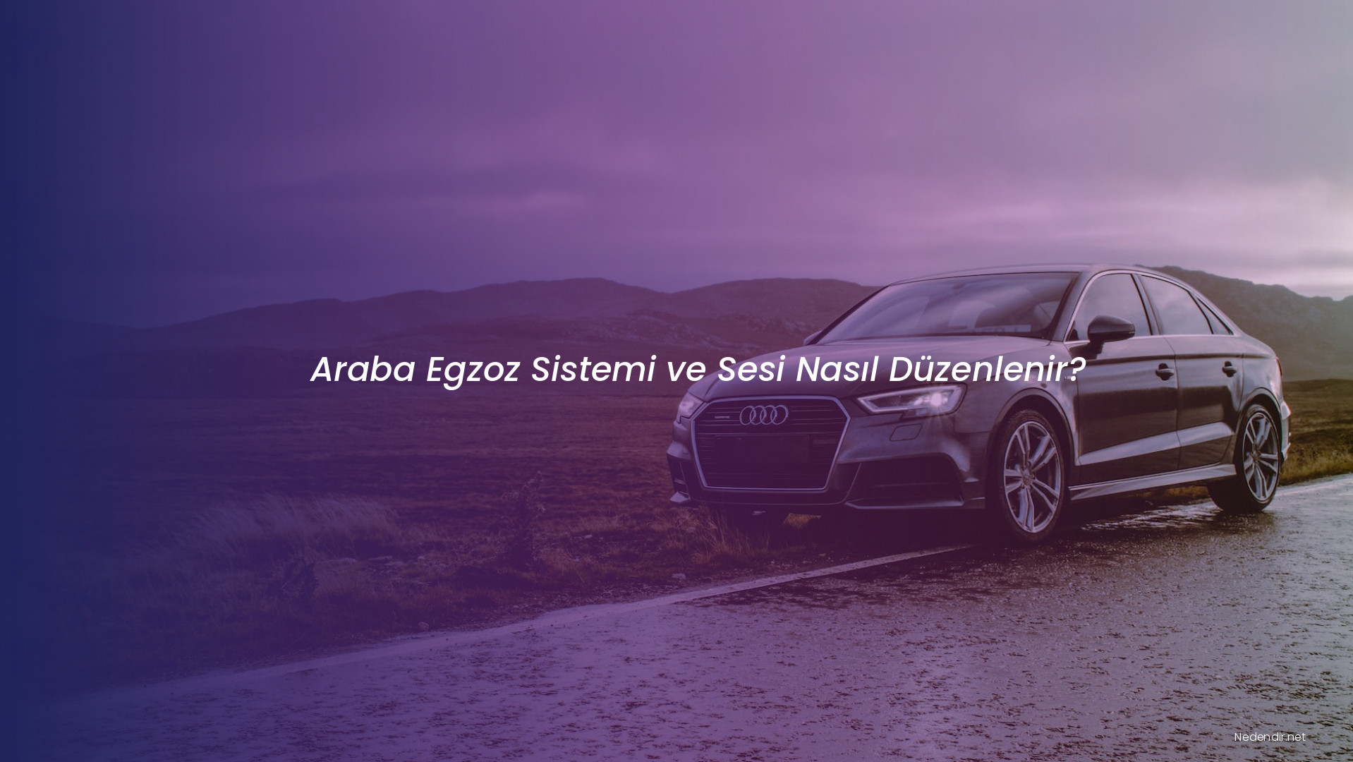 Araba Egzoz Sistemi ve Sesi Nasıl Düzenlenir? Araba Egzoz Sistemi ve Sesi Nasıl Düzenlenir?