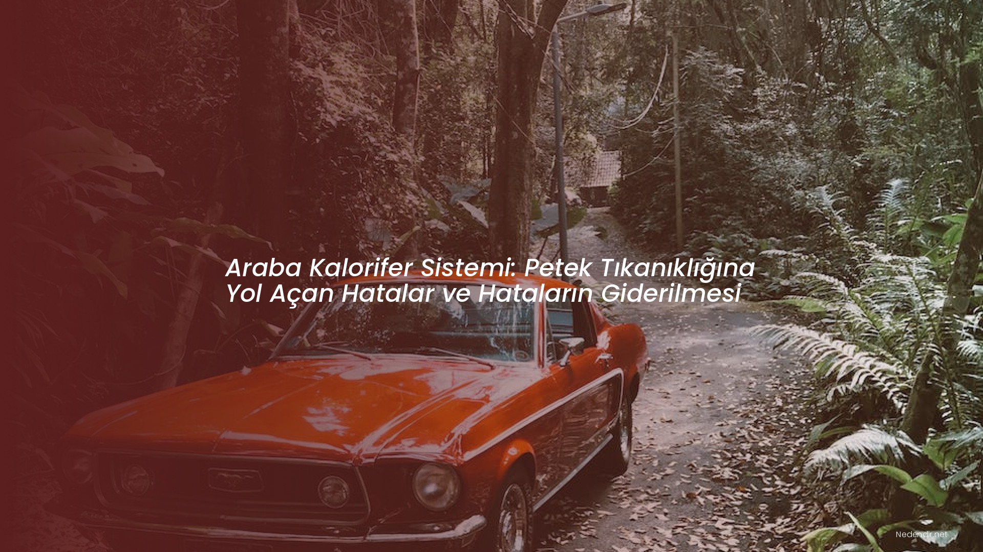 Araba Kalorifer Sistemi: Petek Tıkanıklığına Yol Açan Hatalar ve Hataların Giderilmesi