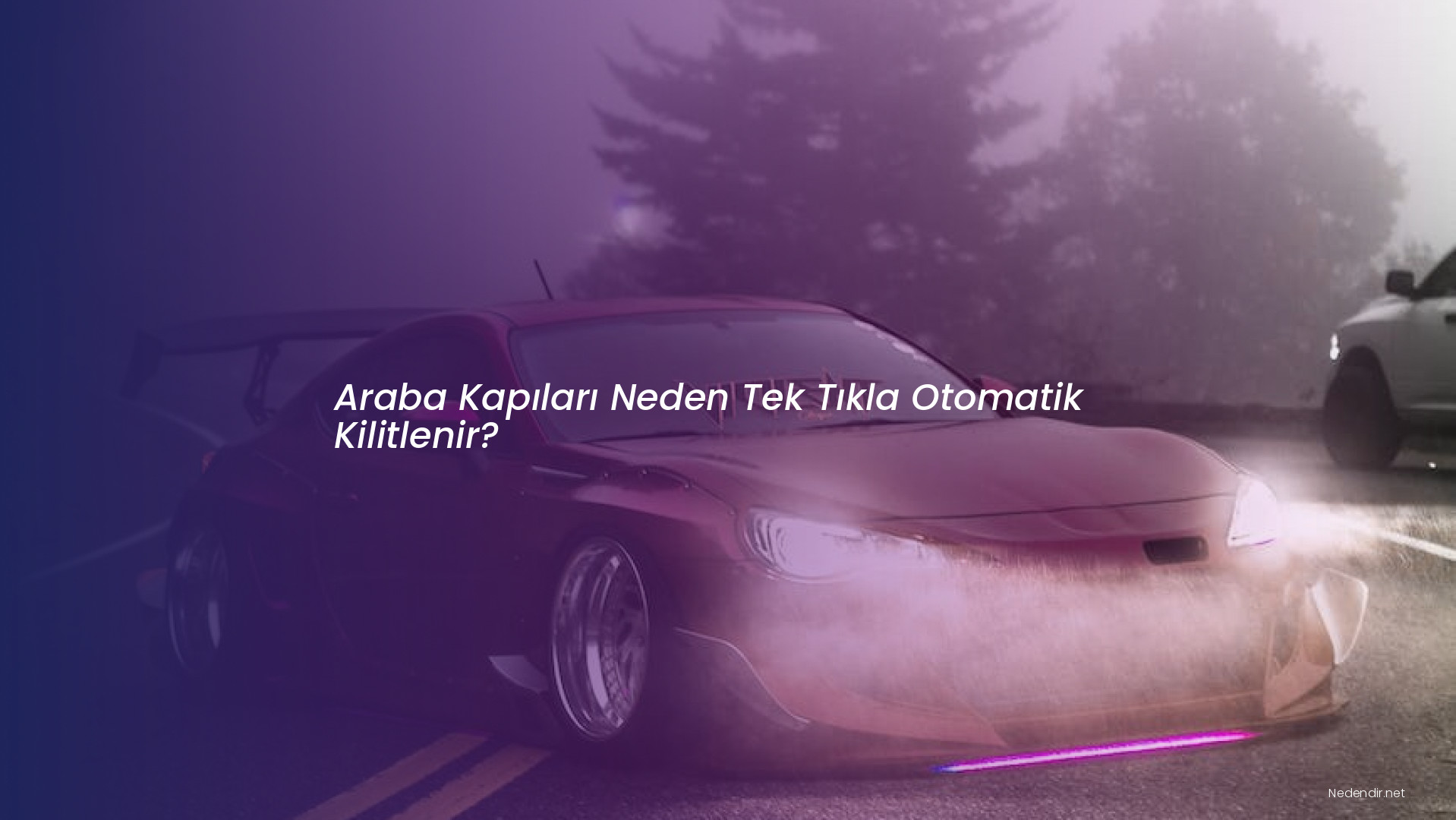 Araba Kapıları Neden Tek Tıkla Otomatik Kilitlenir? Araba Kapıları Neden Tek Tıkla Otomatik Kilitlenir?