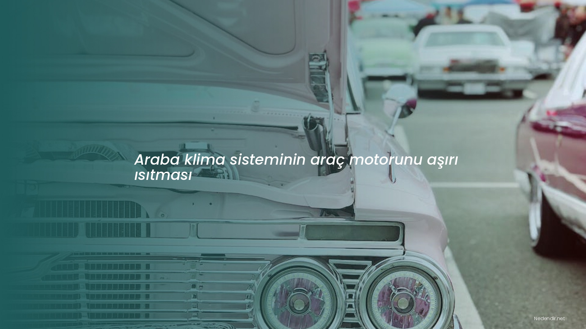 Araba klima sisteminin araç motorunu aşırı ısıtması