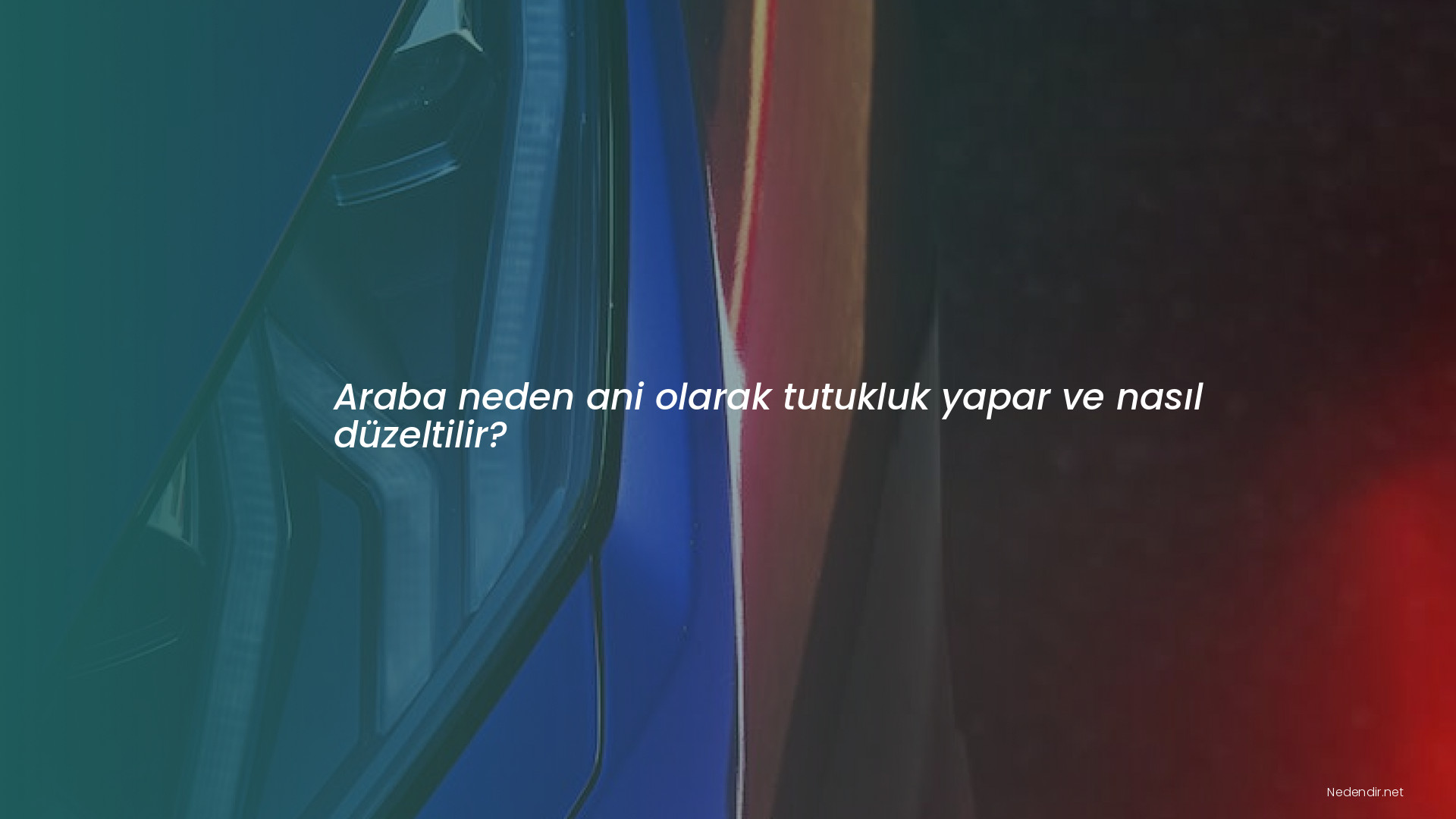 Araba neden ani olarak tutukluk yapar ve nasıl düzeltilir?