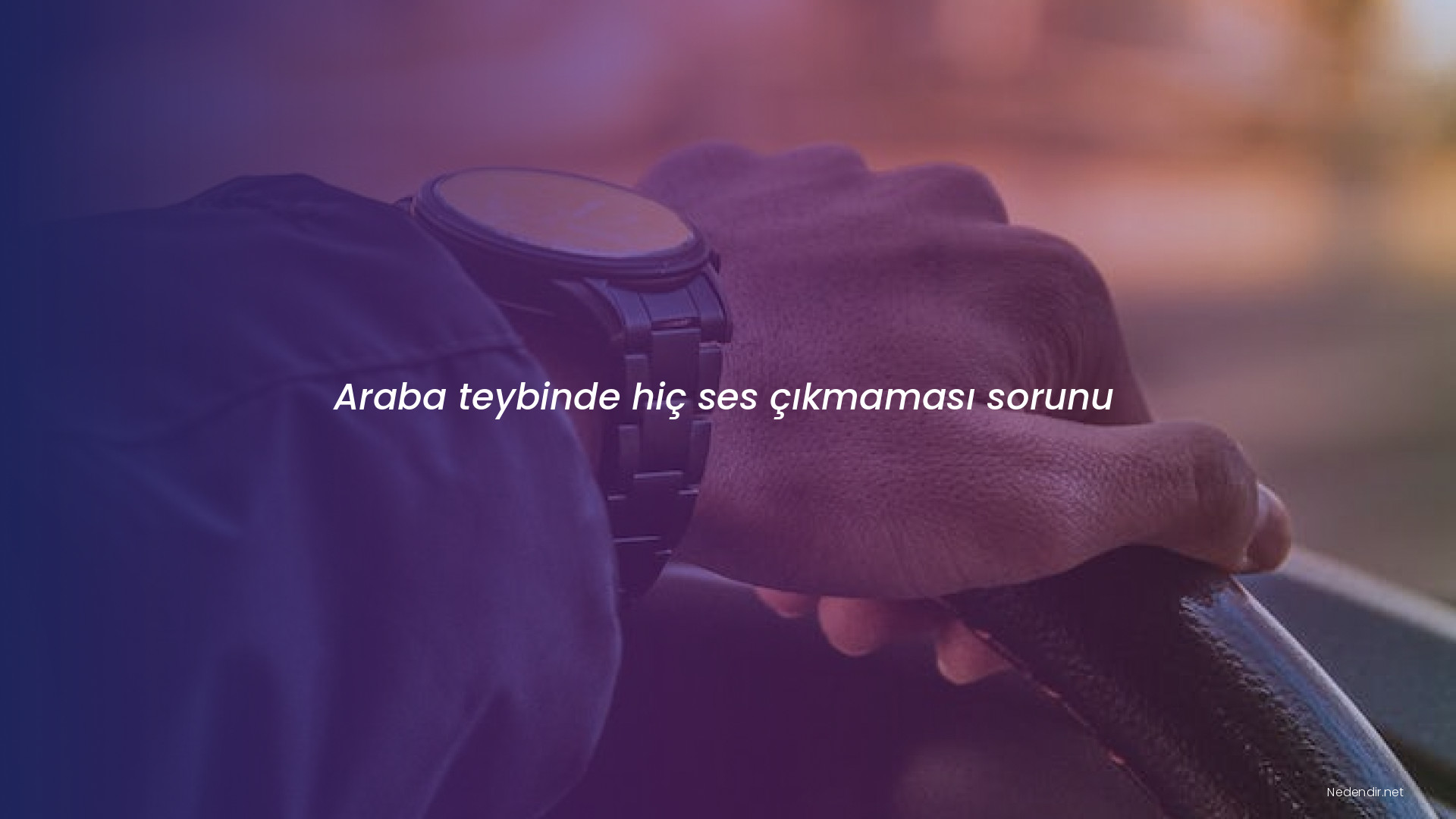 Araba teybinde hiç ses çıkmaması sorunu