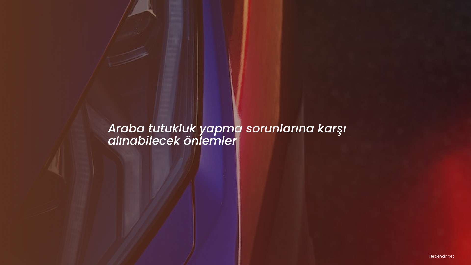 Araba tutukluk yapma sorunlarına karşı alınabilecek önlemler