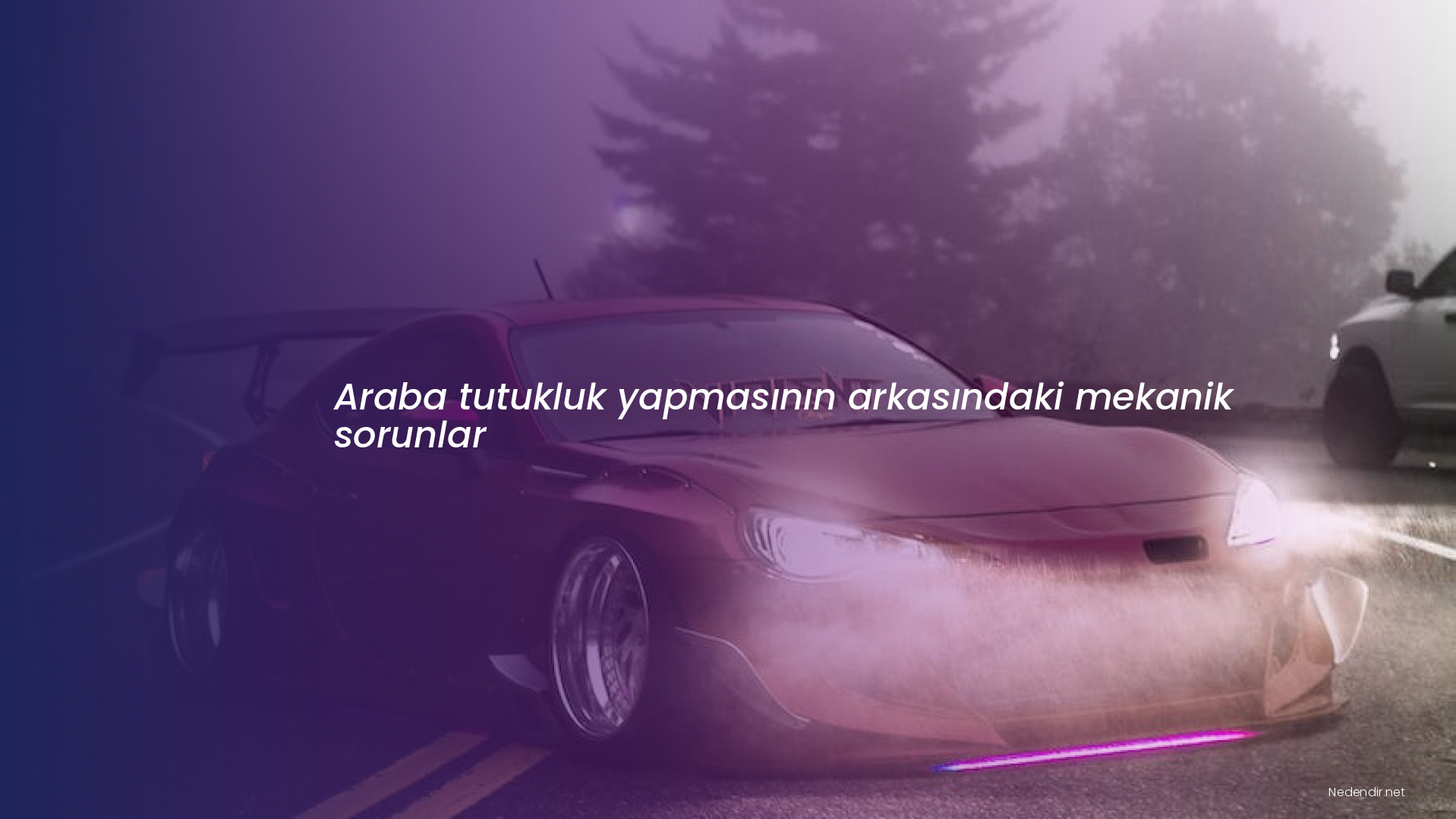 Araba tutukluk yapmasının arkasındaki mekanik sorunlar