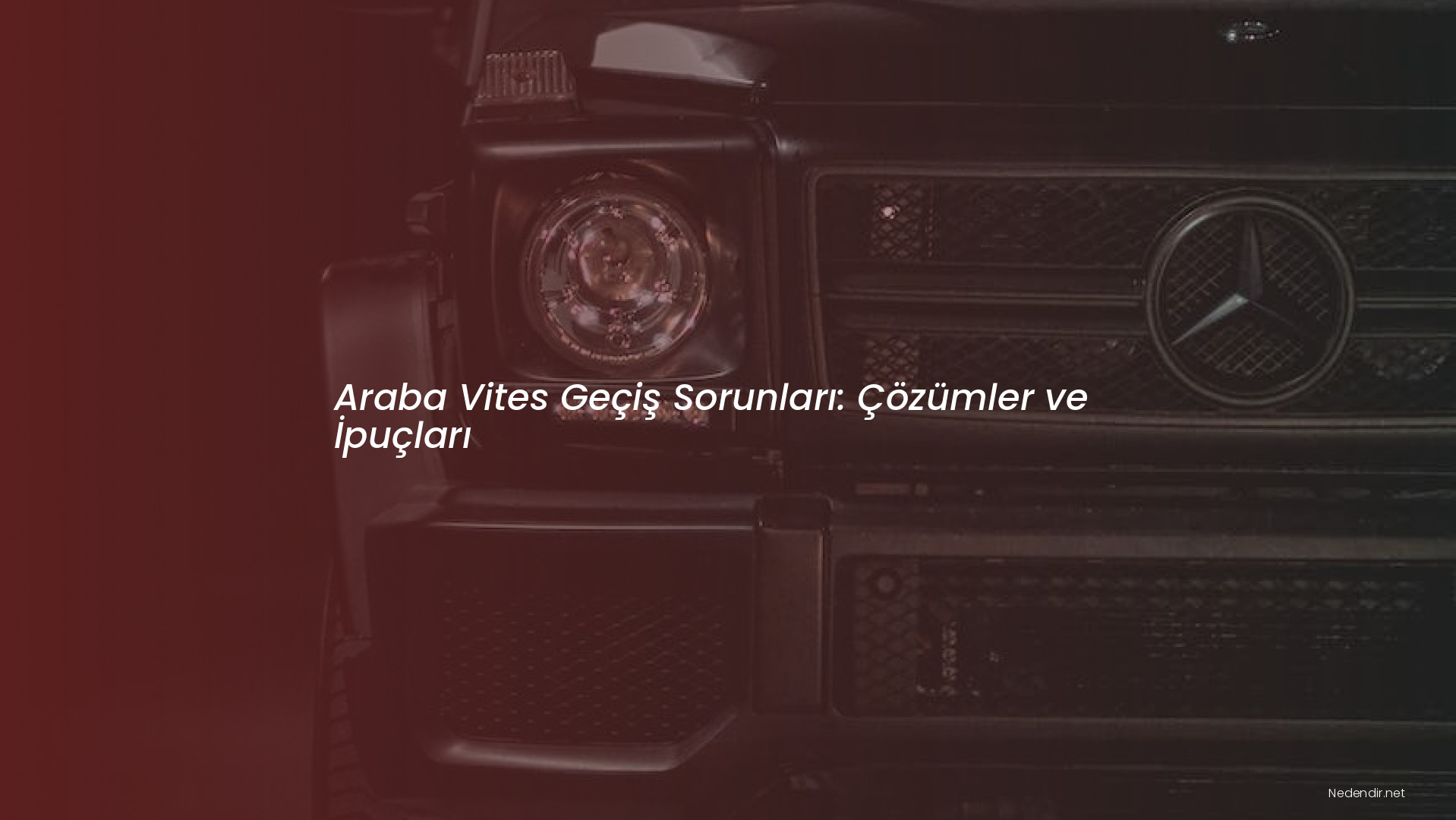 Araba Vites Geçiş Sorunları: Çözümler ve İpuçları