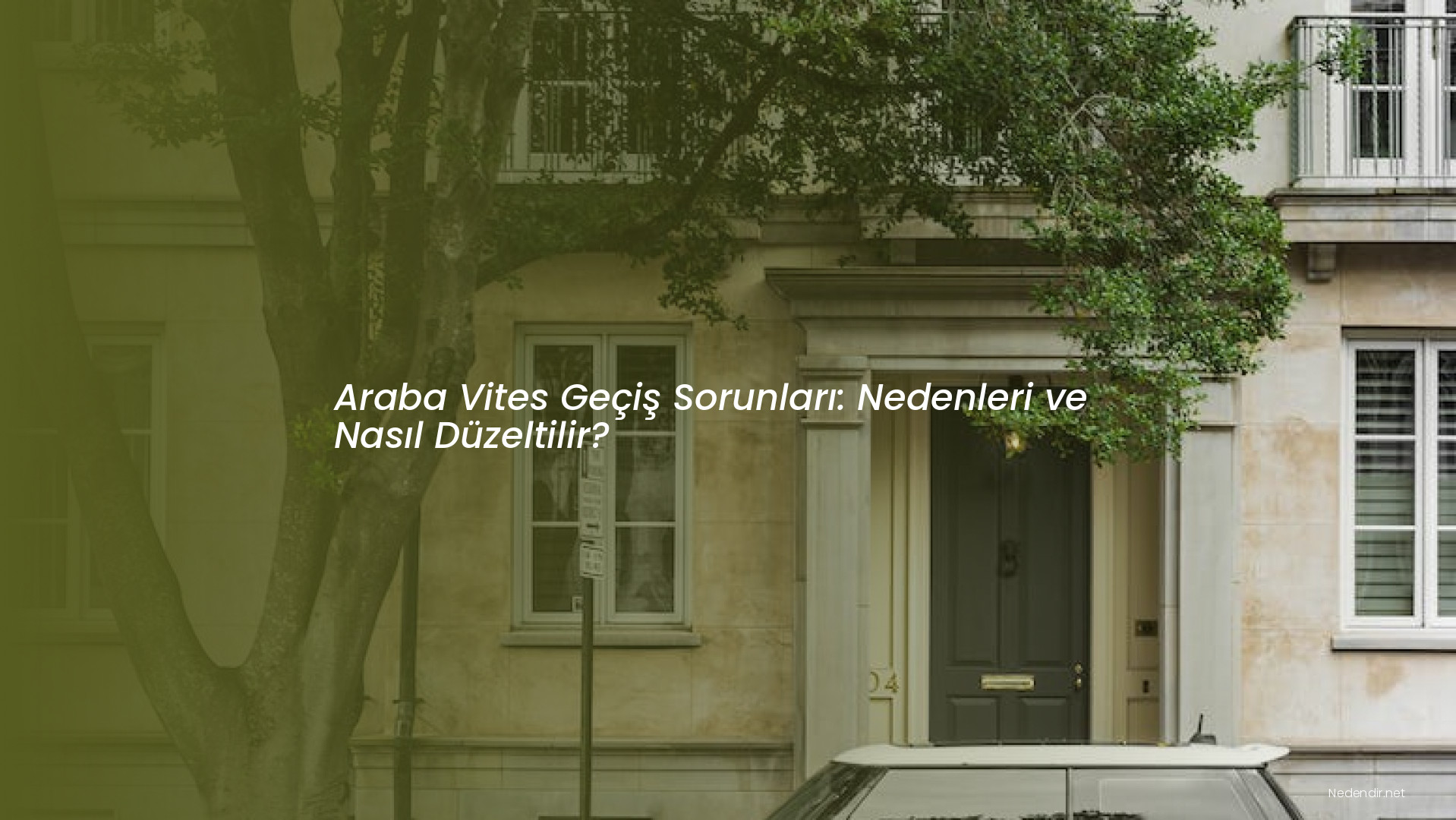 Araba Vites Geçiş Sorunları: Nedenleri ve Nasıl Düzeltilir?