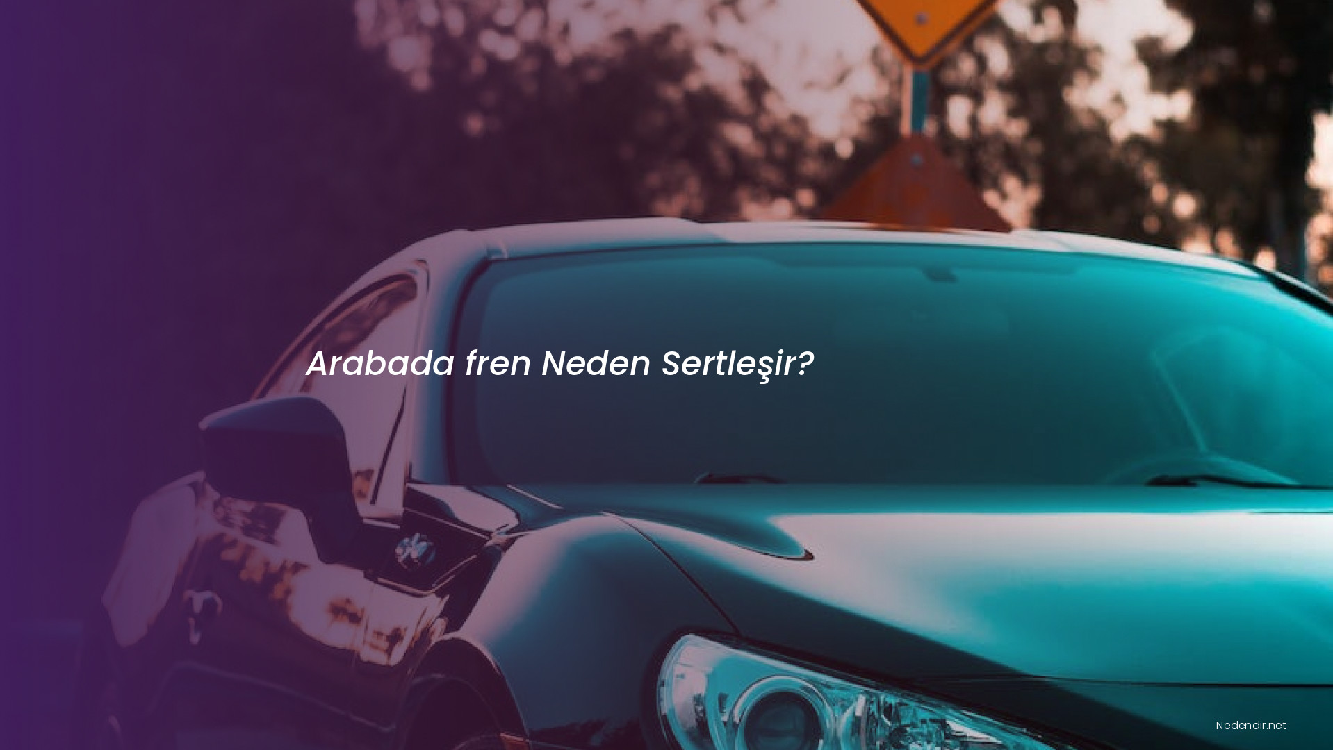 Arabada fren Neden Sertleşir?