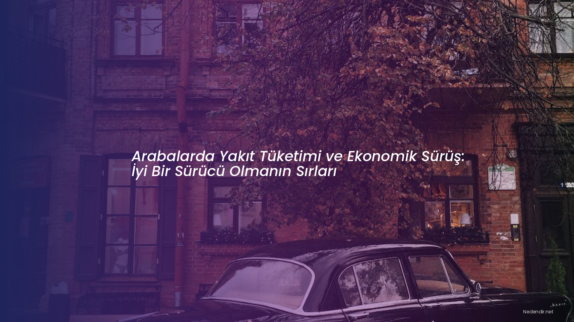 Arabalarda Yakıt Tüketimi ve Ekonomik Sürüş: İyi Bir Sürücü Olmanın Sırları