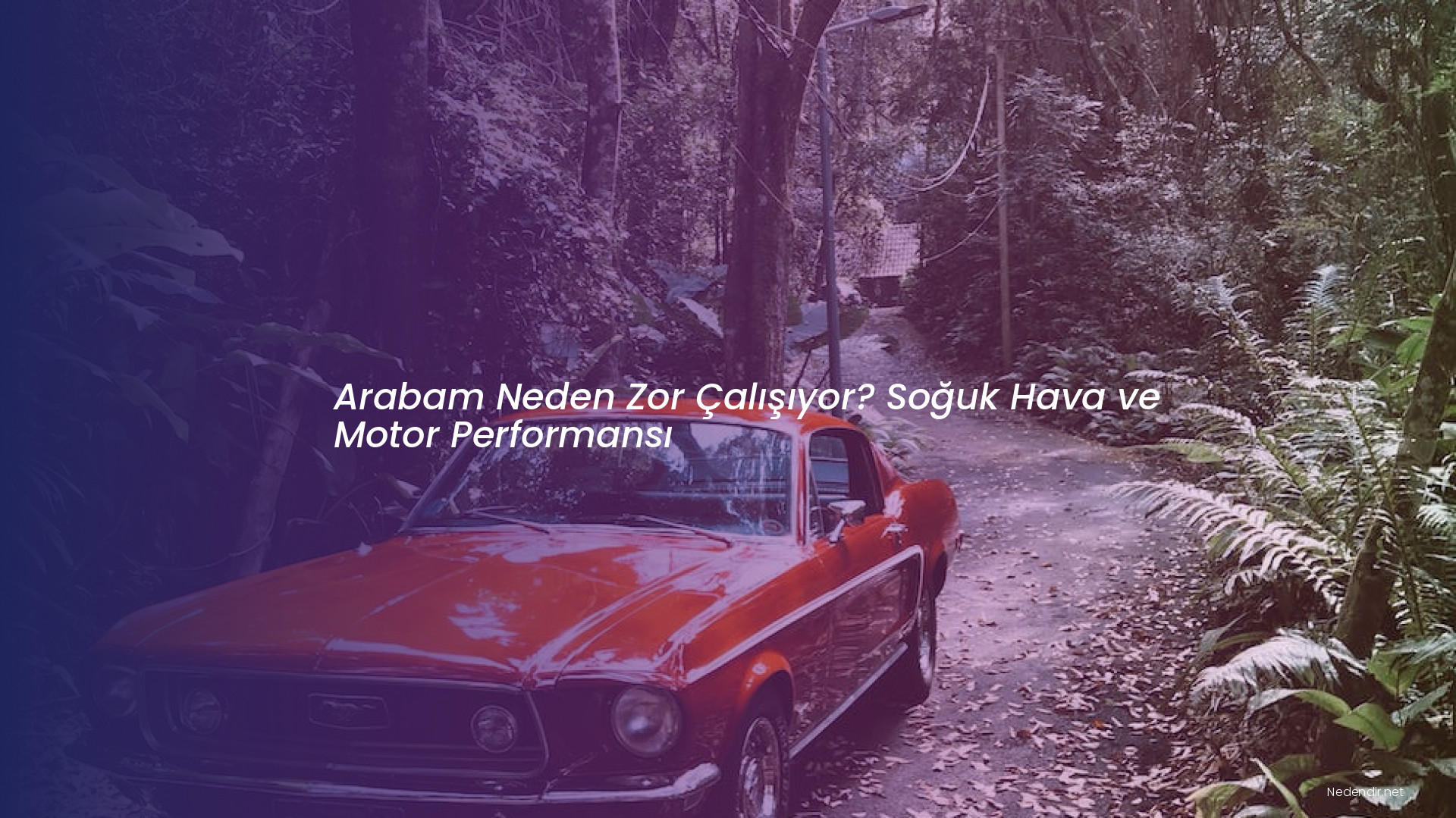Arabam Neden Zor Çalışıyor? Soğuk Hava ve Motor Performansı