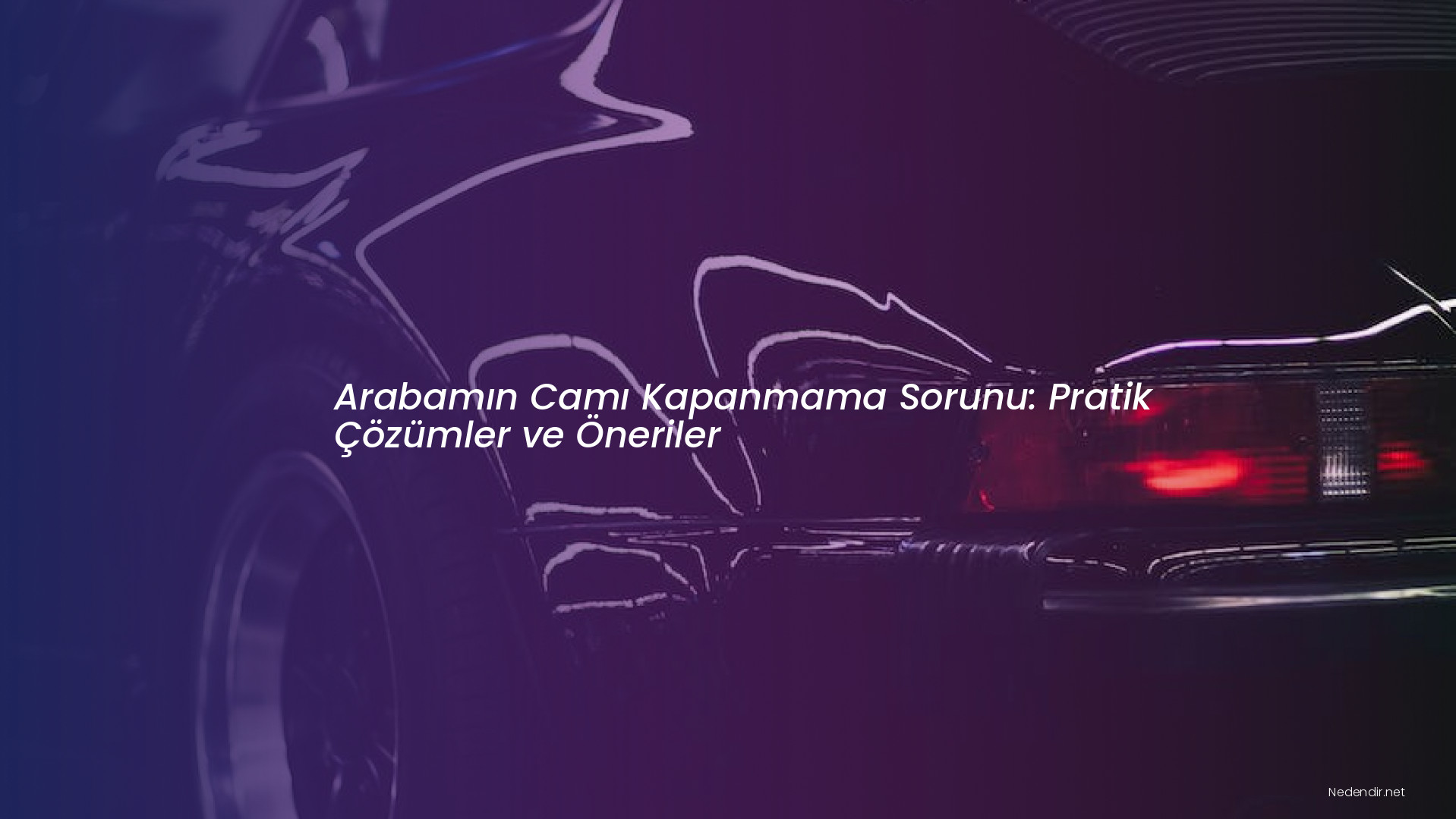 Arabamın Camı Kapanmama Sorunu: Pratik Çözümler ve Öneriler