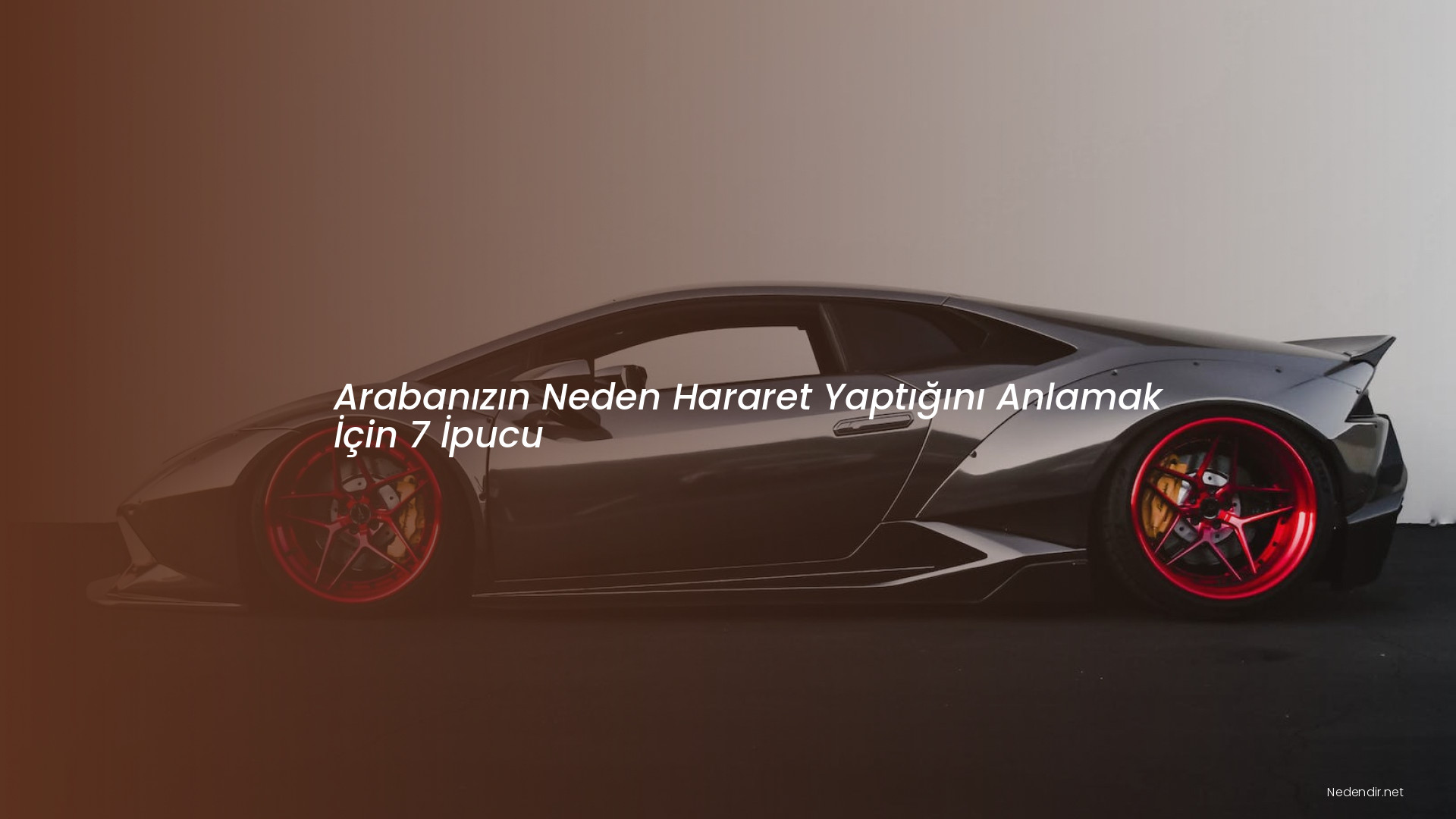 Arabanızın Neden Hararet Yaptığını Anlamak İçin 7 İpucu