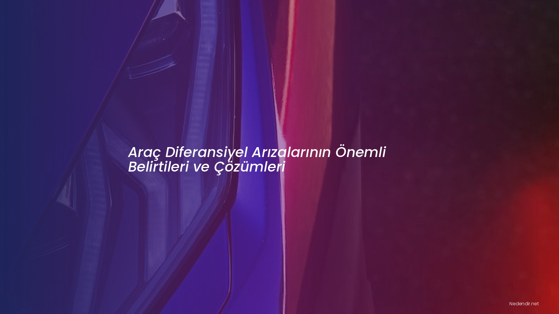 Araç Diferansiyel Arızalarının Önemli Belirtileri ve Çözümleri