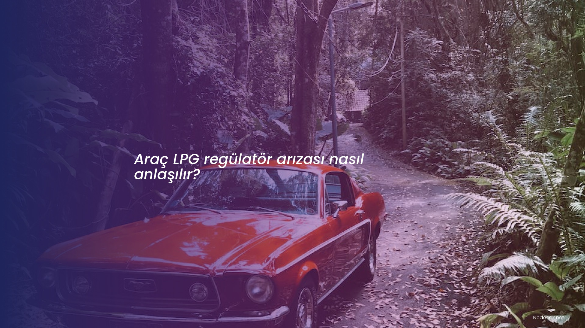 Araç LPG regülatör arızası nasıl anlaşılır?