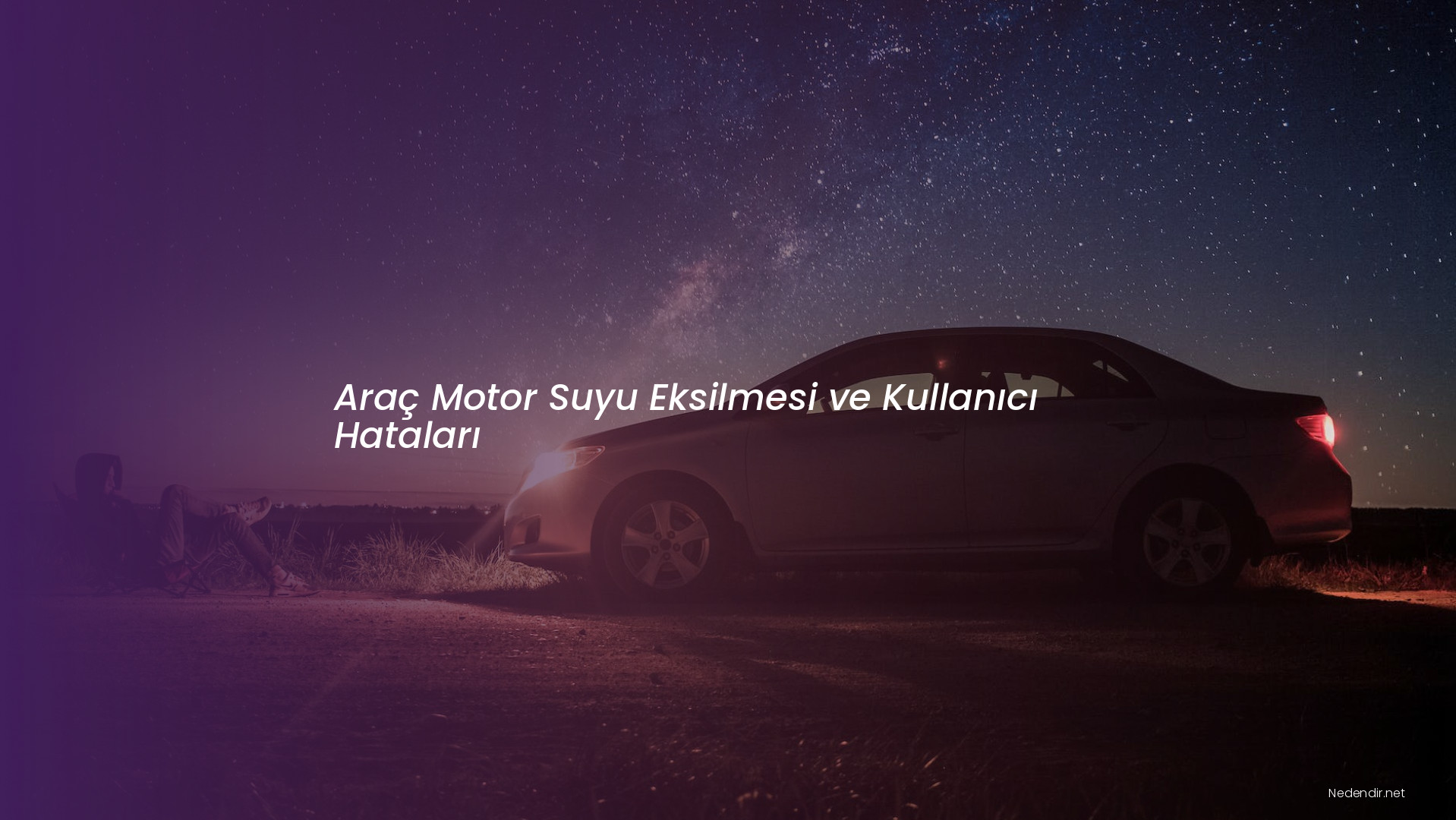 Araç Motor Suyu Eksilmesi ve Kullanıcı Hataları