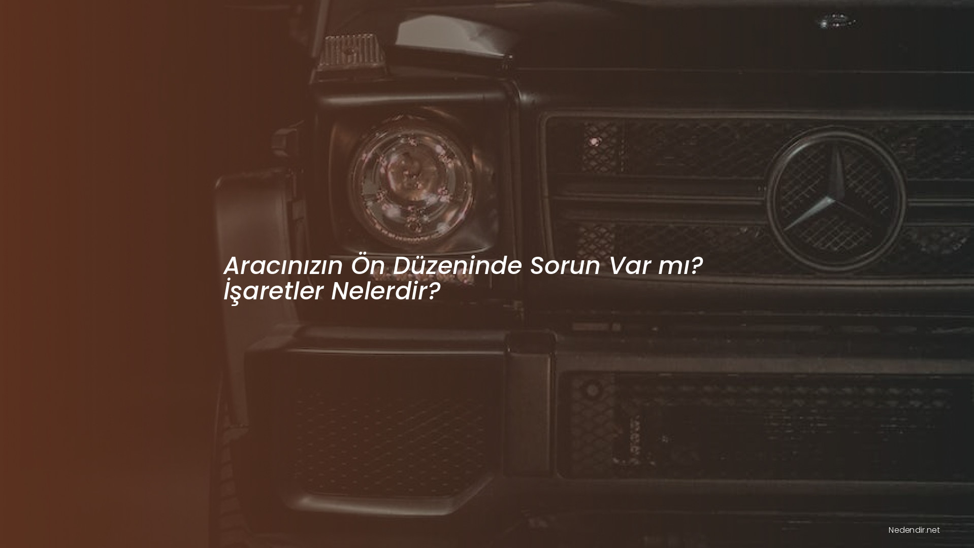 Aracınızın Ön Düzeninde Sorun Var mı? İşaretler Nelerdir?