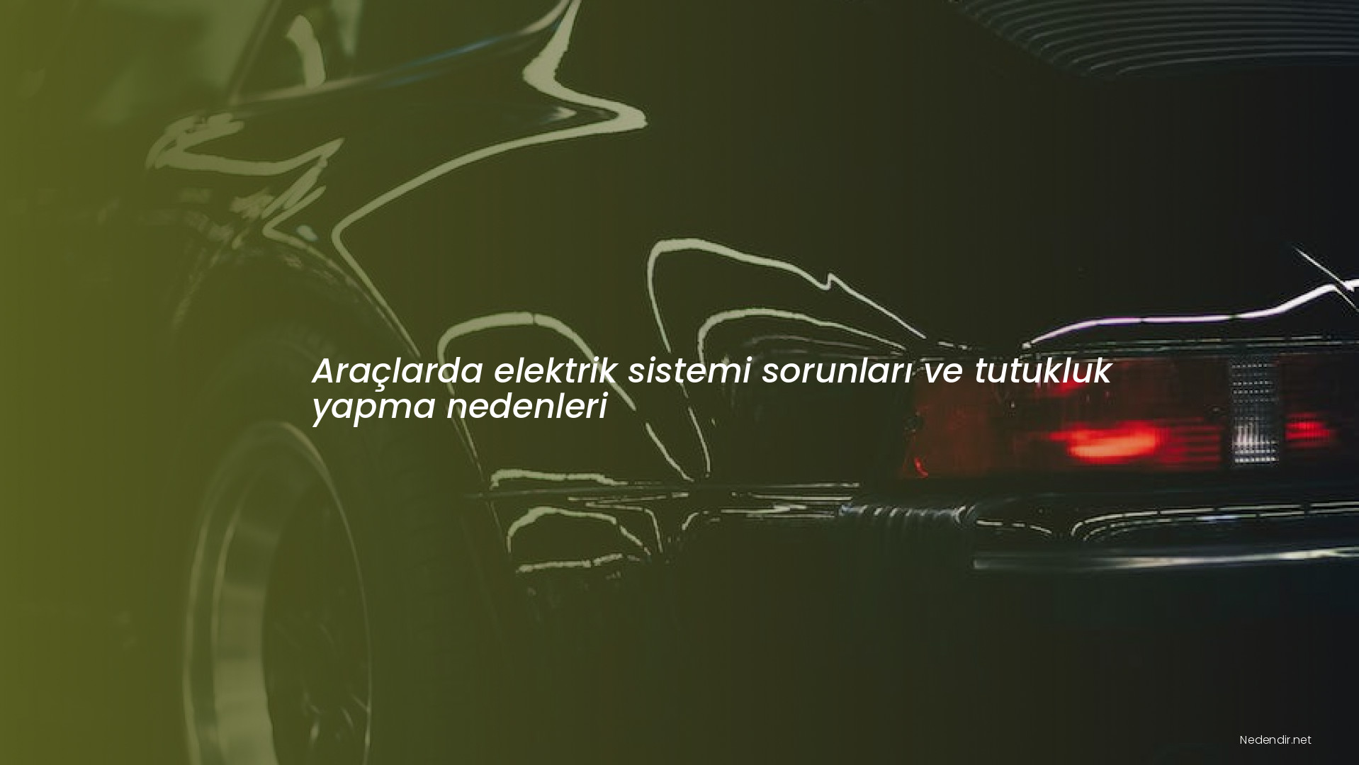 Araçlarda elektrik sistemi sorunları ve tutukluk yapma nedenleri