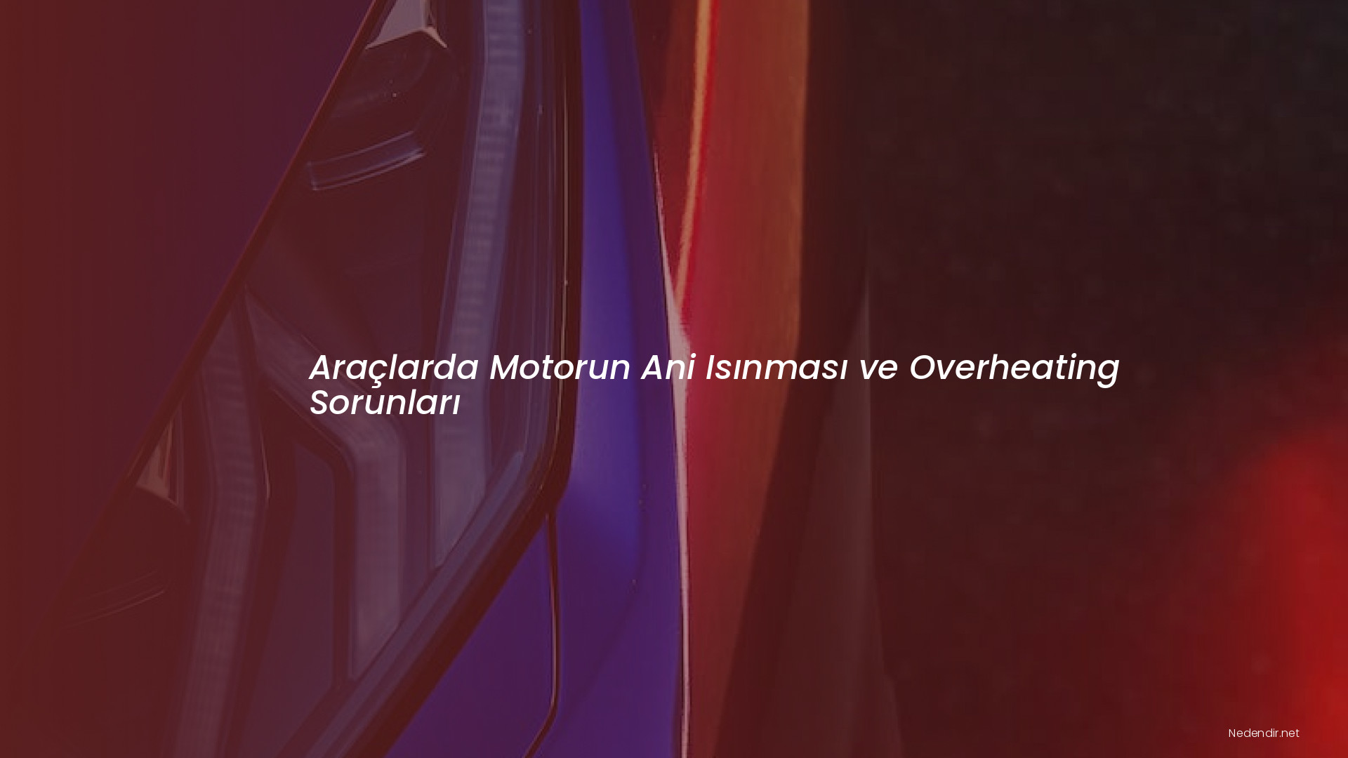 Araçlarda Motorun Ani Isınması ve Overheating Sorunları