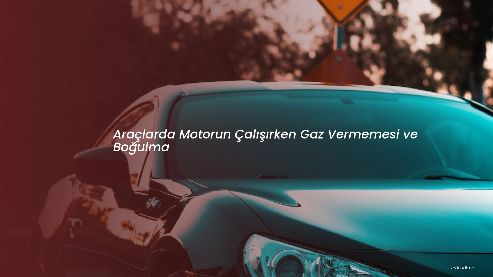 Araçlarda Motorun Çalışırken Gaz Vermemesi ve Boğulma