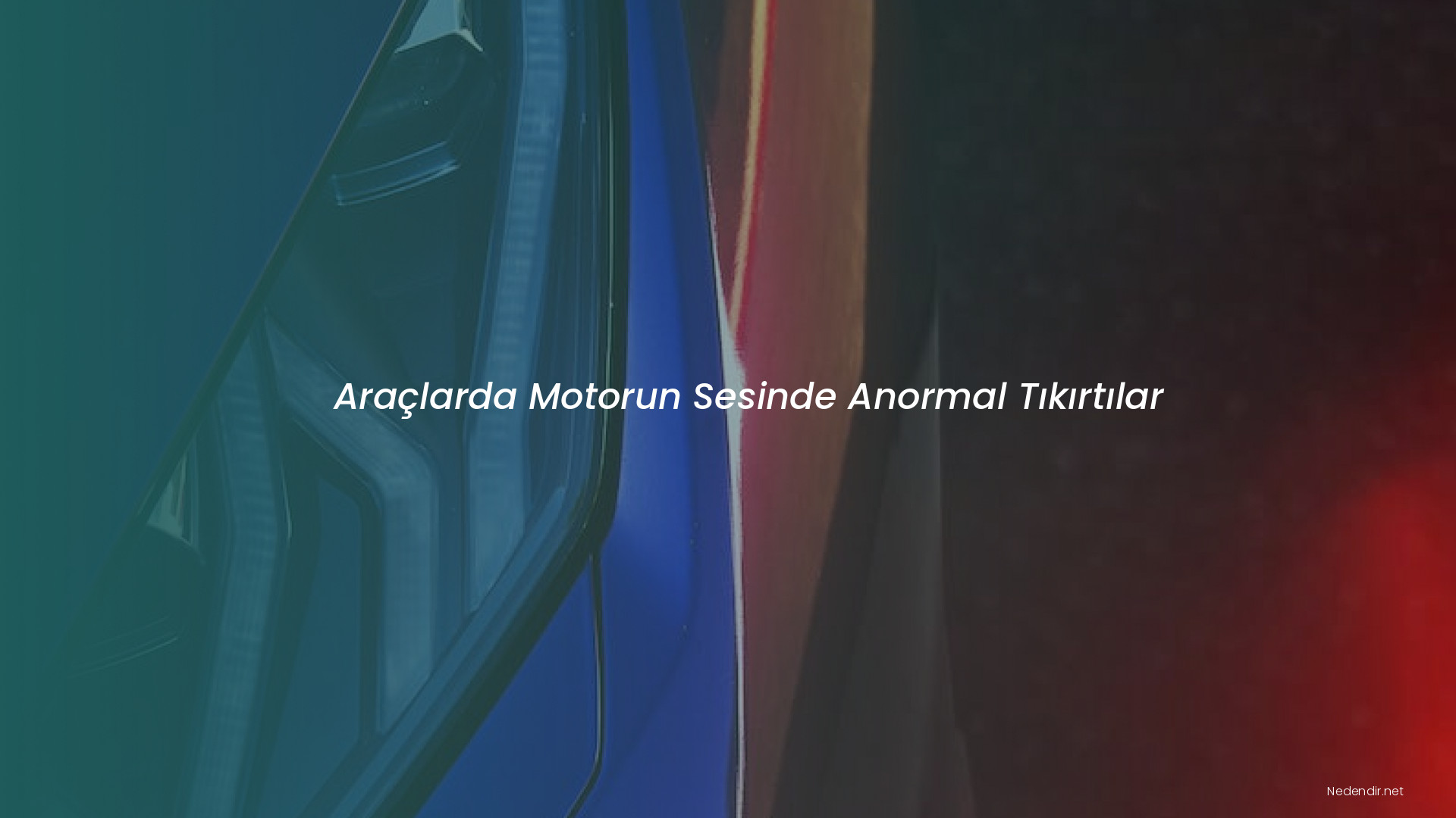 Araçlarda Motorun Sesinde Anormal Tıkırtılar