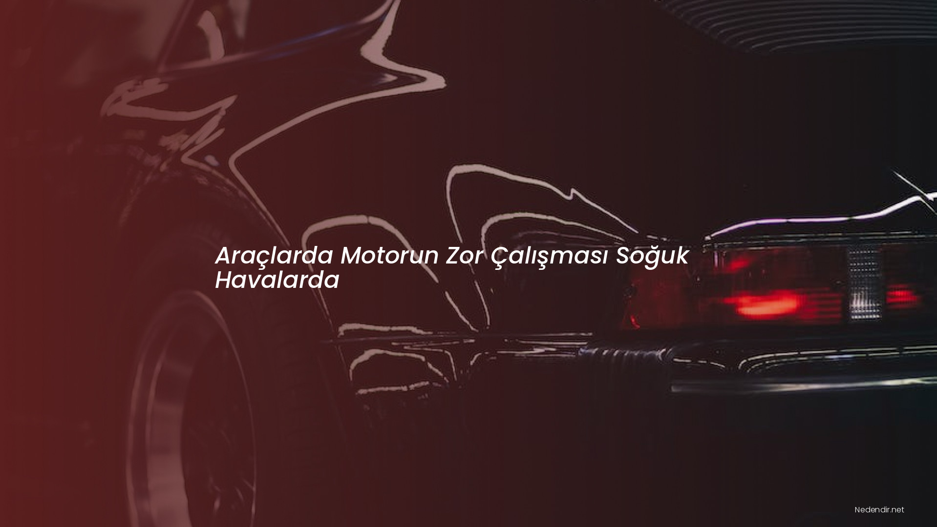 Araçlarda Motorun Zor Çalışması Soğuk Havalarda