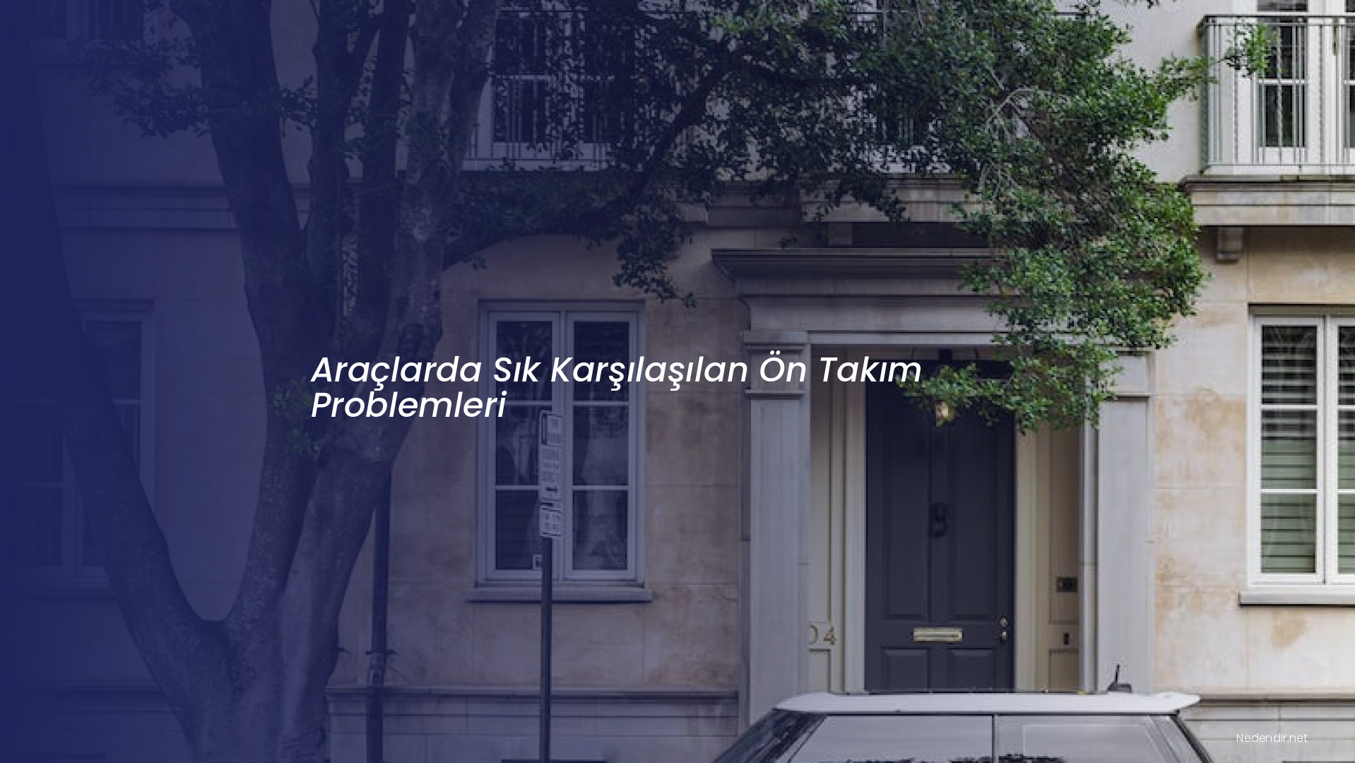 Araçlarda Sık Karşılaşılan Ön Takım Problemleri Araçlarda Sık Karşılaşılan Ön Takım Problemleri