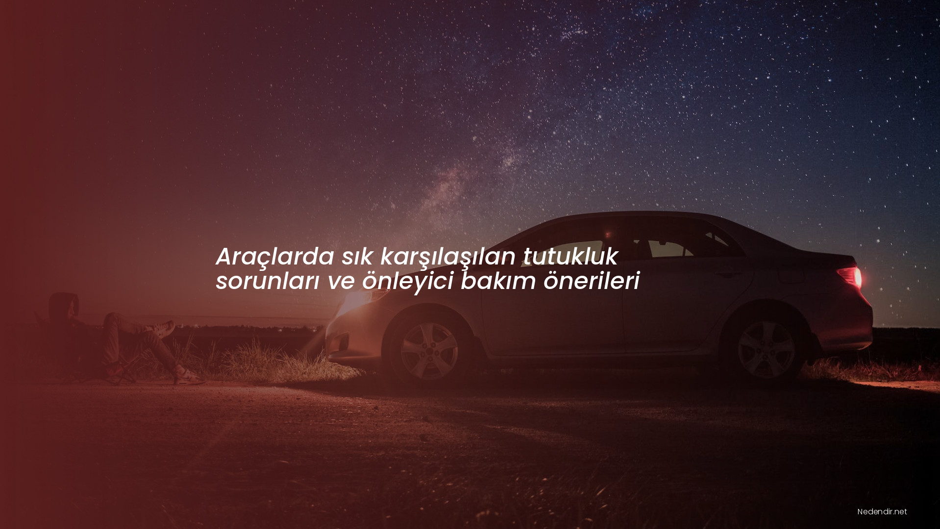 Araçlarda sık karşılaşılan tutukluk sorunları ve önleyici bakım önerileri