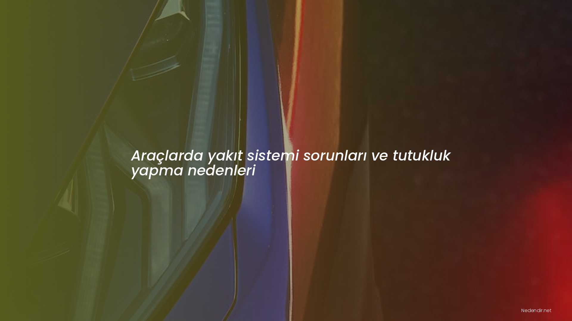 Araçlarda yakıt sistemi sorunları ve tutukluk yapma nedenleri