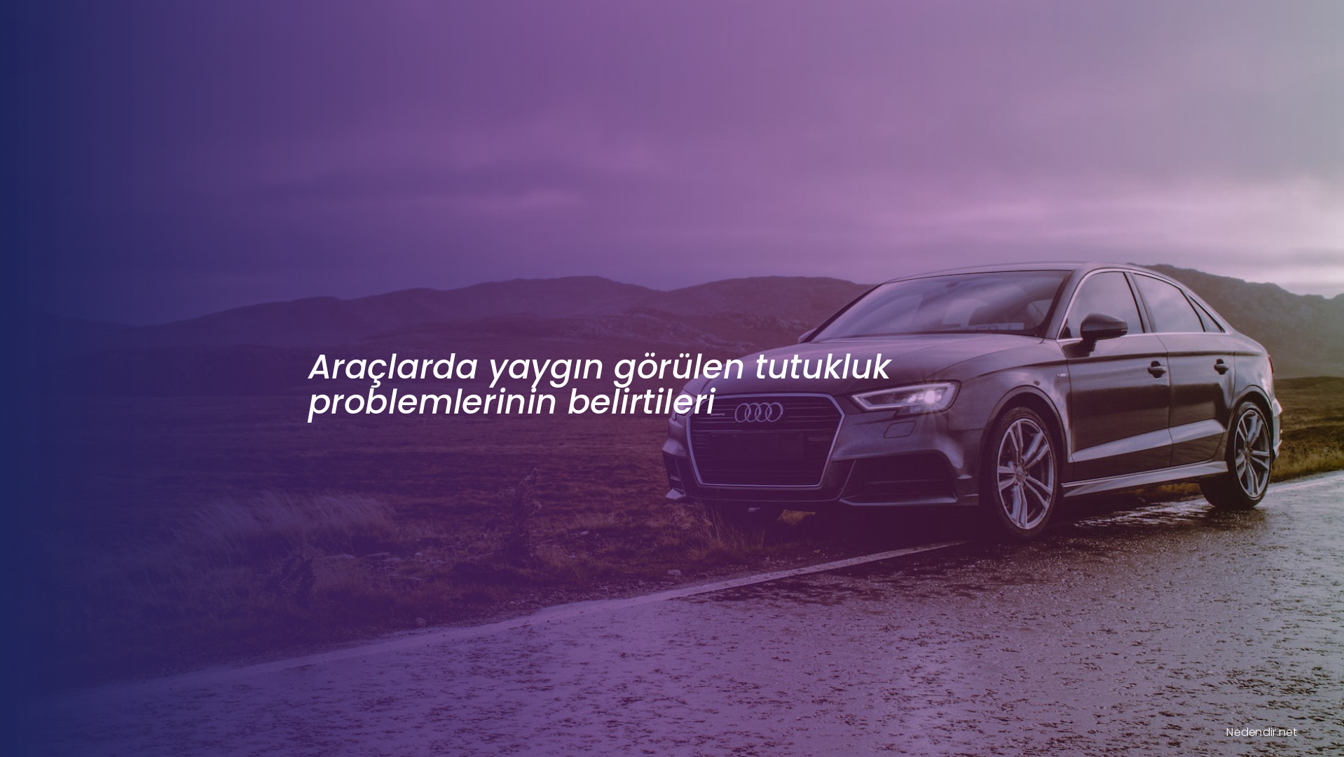 Araçlarda yaygın görülen tutukluk problemlerinin belirtileri