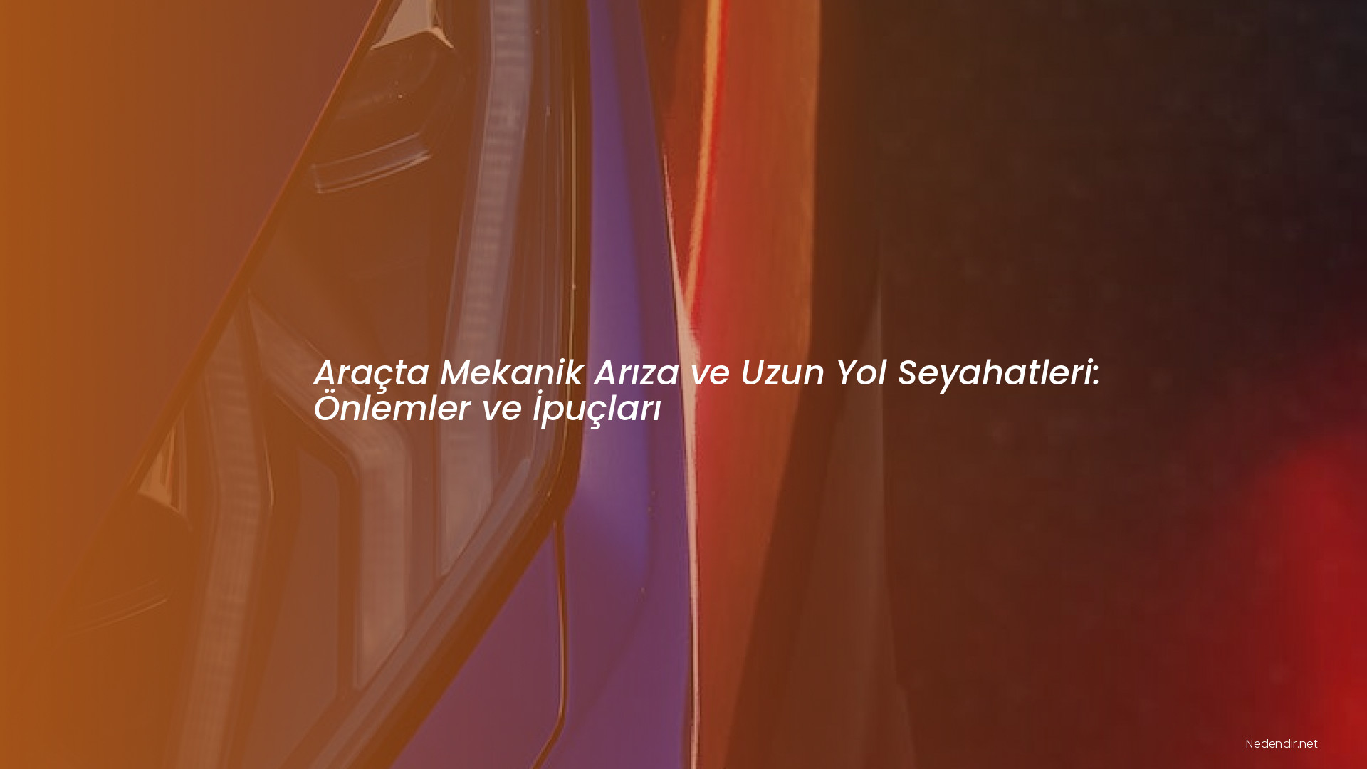 Araçta Mekanik Arıza ve Uzun Yol Seyahatleri: Önlemler ve İpuçları