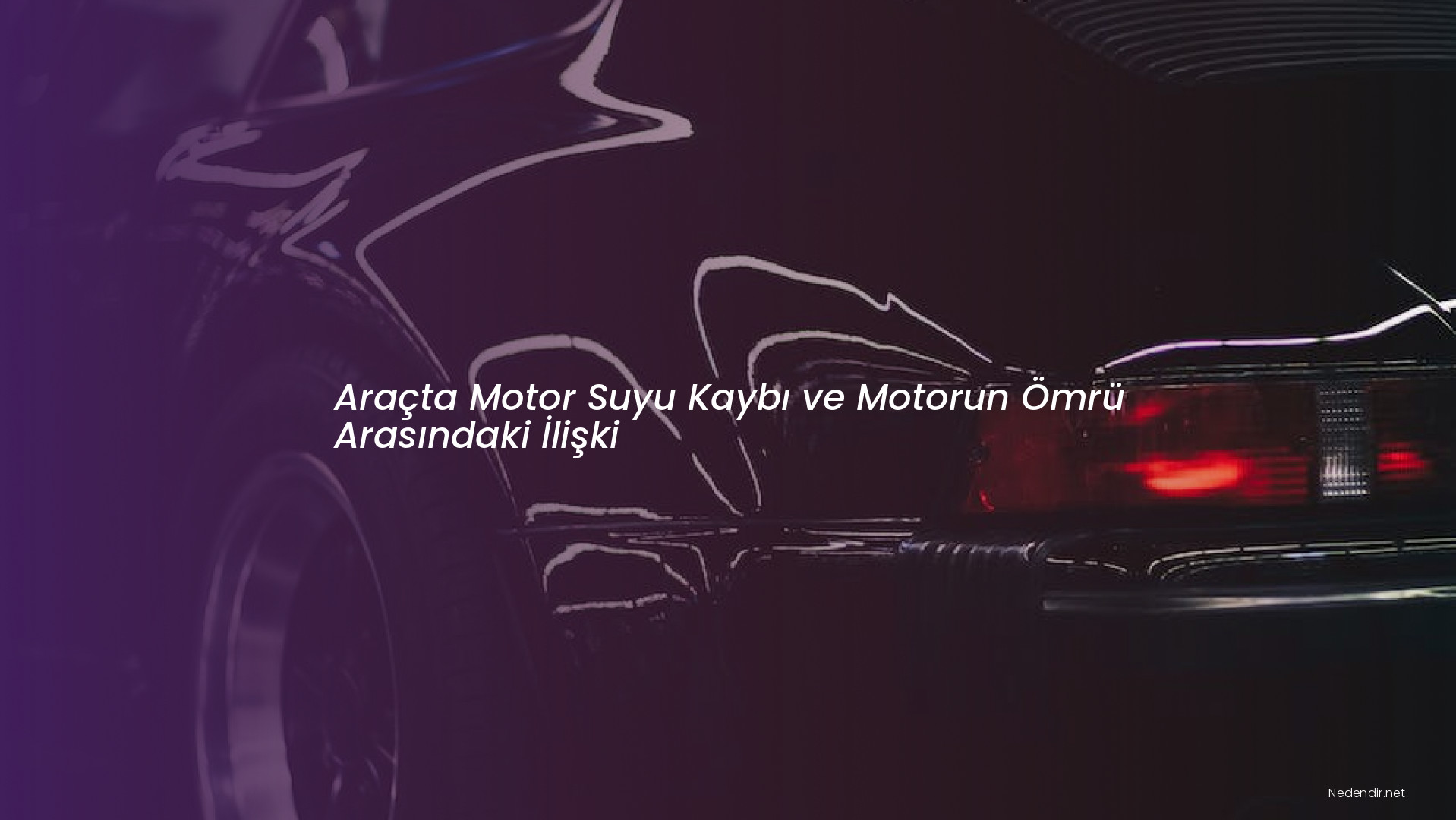 Araçta Motor Suyu Kaybı ve Motorun Ömrü Arasındaki İlişki