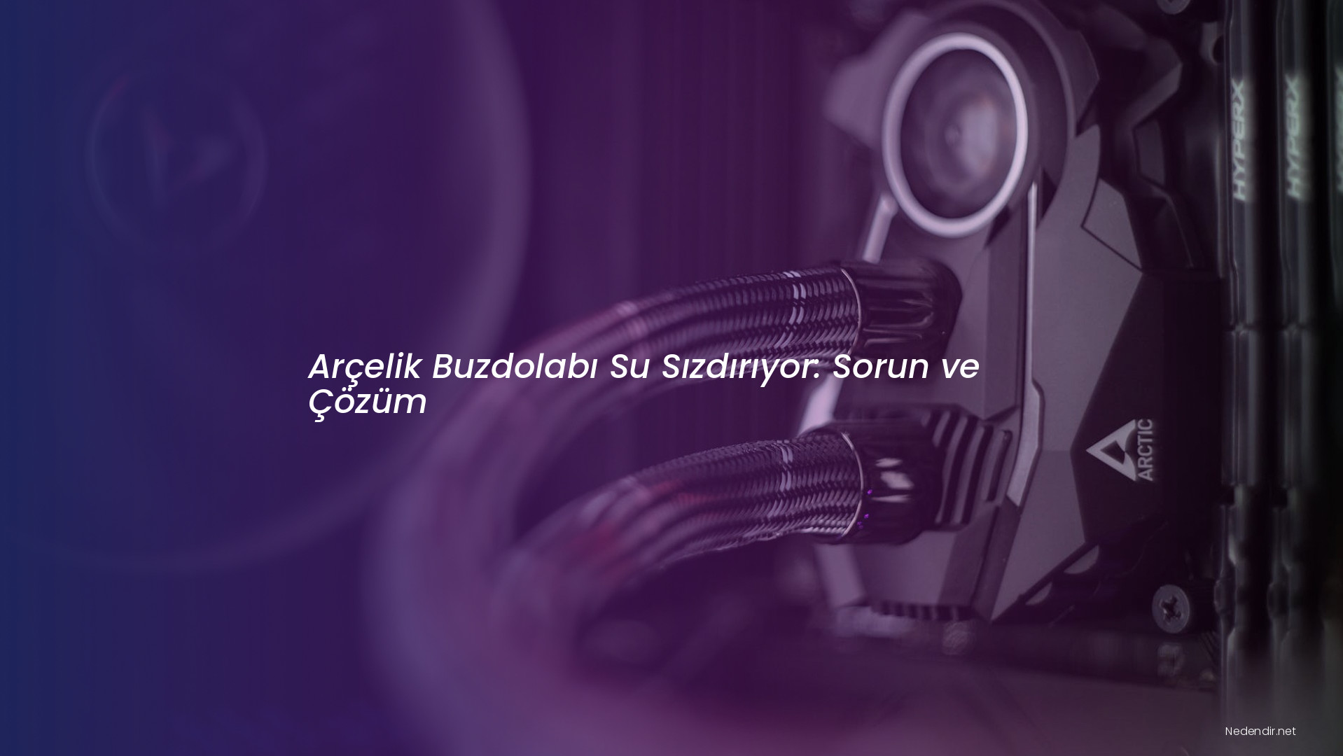 Arçelik Buzdolabı Su Sızdırıyor: Sorun ve Çözüm