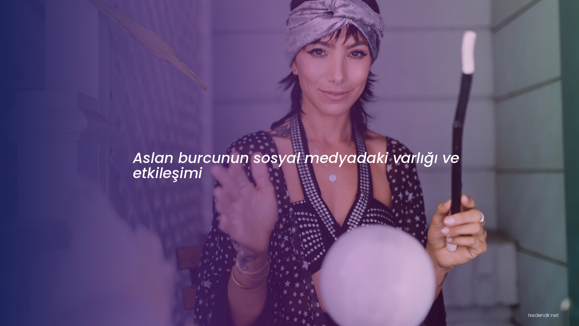 Aslan burcunun sosyal medyadaki varlığı ve etkileşimi Aslan burcunun sosyal medyadaki varlığı ve etkileşimi