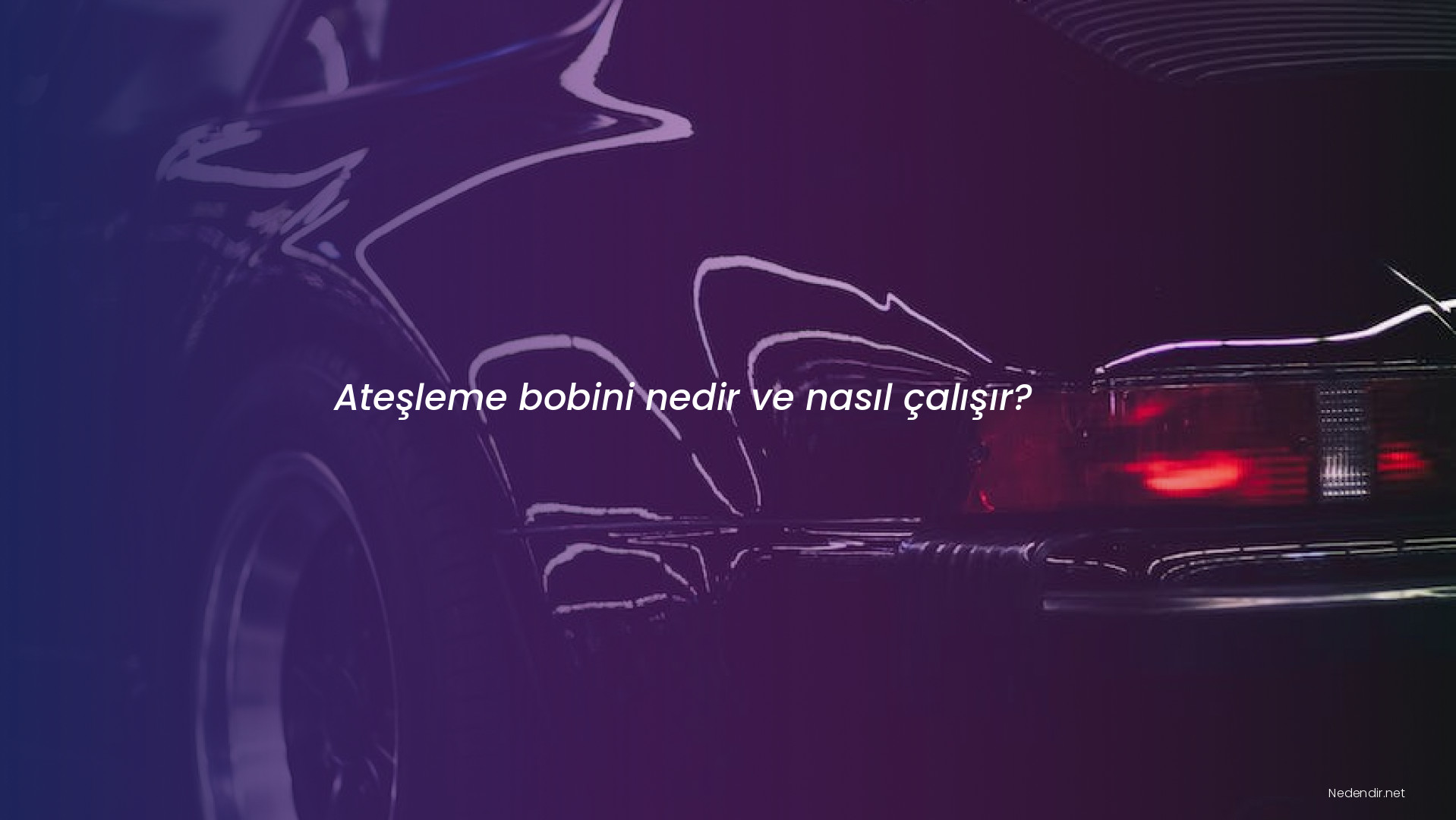 Ateşleme bobini nedir ve nasıl çalışır?