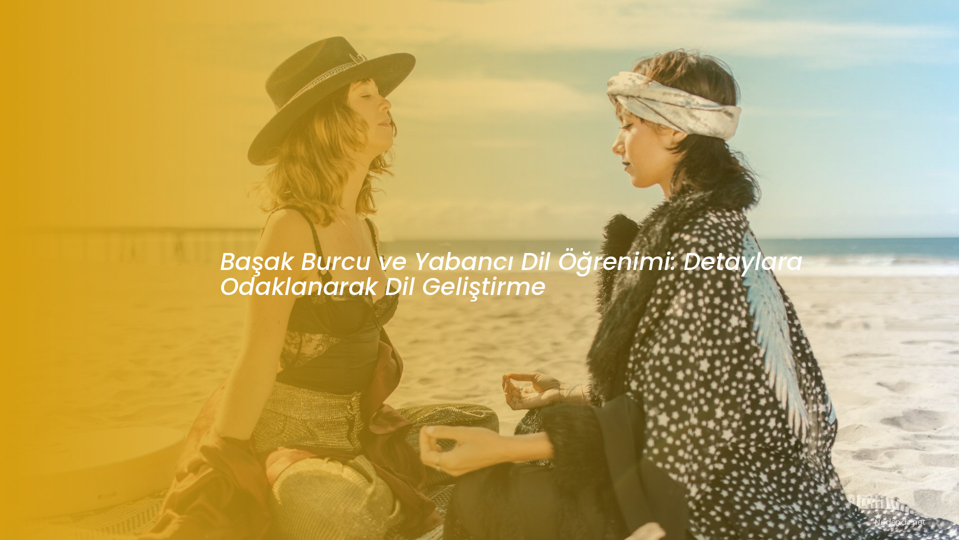 Başak Burcu ve Yabancı Dil Öğrenimi: Detaylara Odaklanarak Dil Geliştirme Başak Burcu ve Yabancı Dil Öğrenimi: Detaylara Odaklanarak Dil Geliştirme