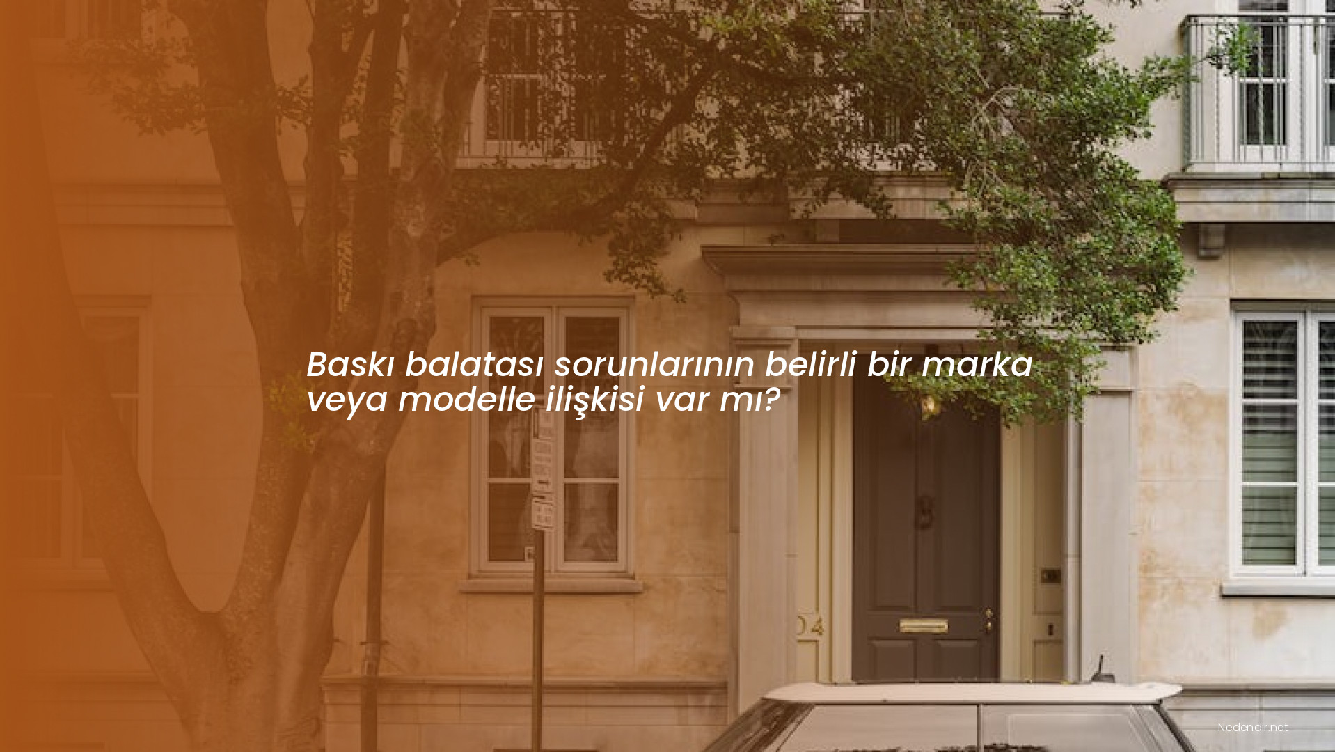 Baskı balatası sorunlarının belirli bir marka veya modelle ilişkisi var mı?