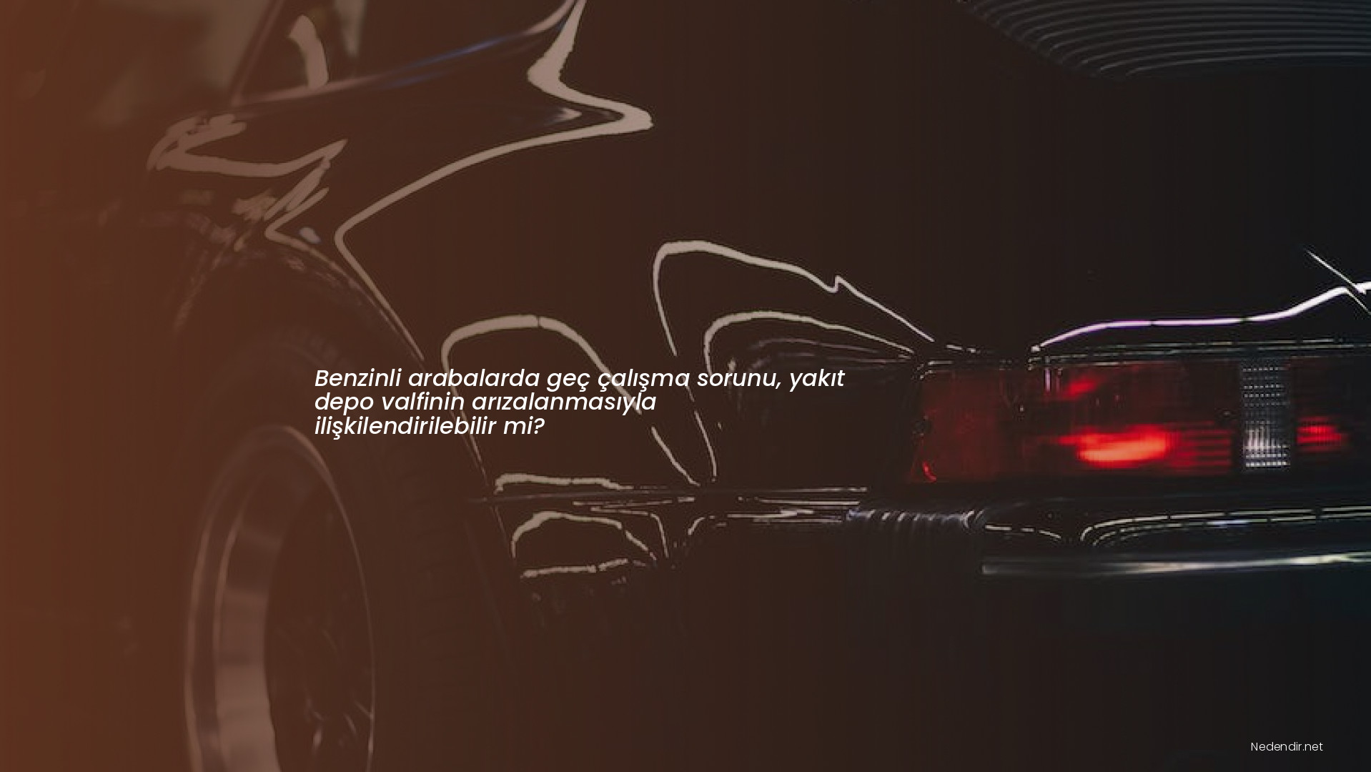 Benzinli arabalarda geç çalışma sorunu, yakıt depo valfinin arızalanmasıyla ilişkilendirilebilir mi?