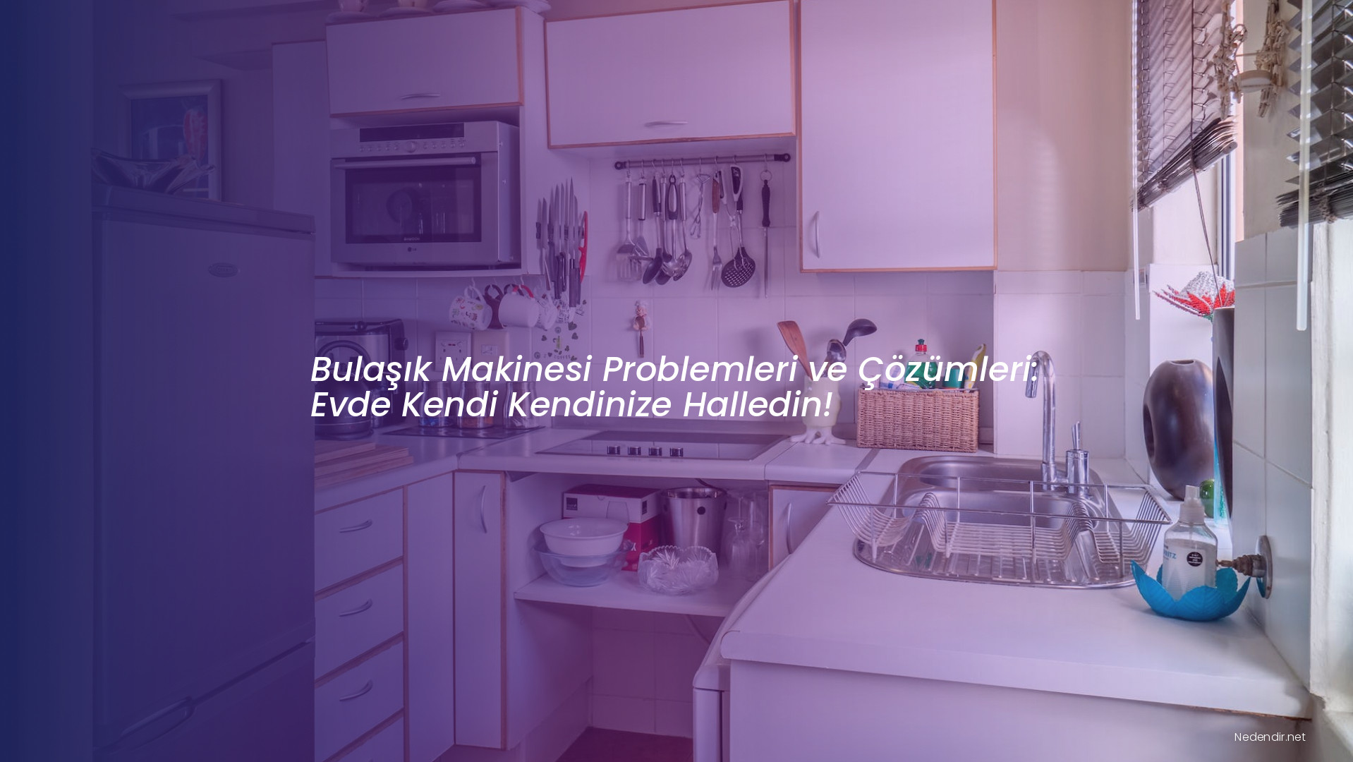 Bulaşık Makinesi Problemleri ve Çözümleri: Evde Kendi Kendinize Halledin!