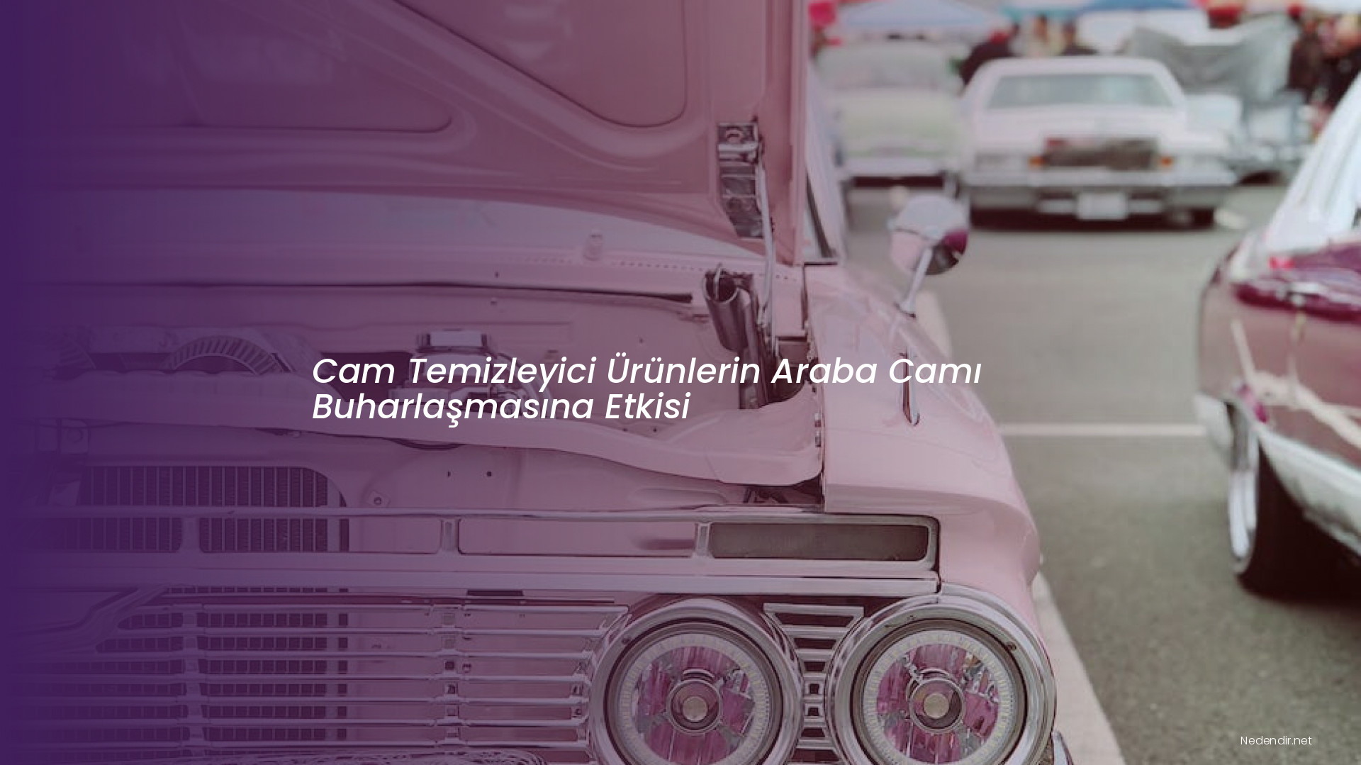 Cam Temizleyici Ürünlerin Araba Camı Buharlaşmasına Etkisi