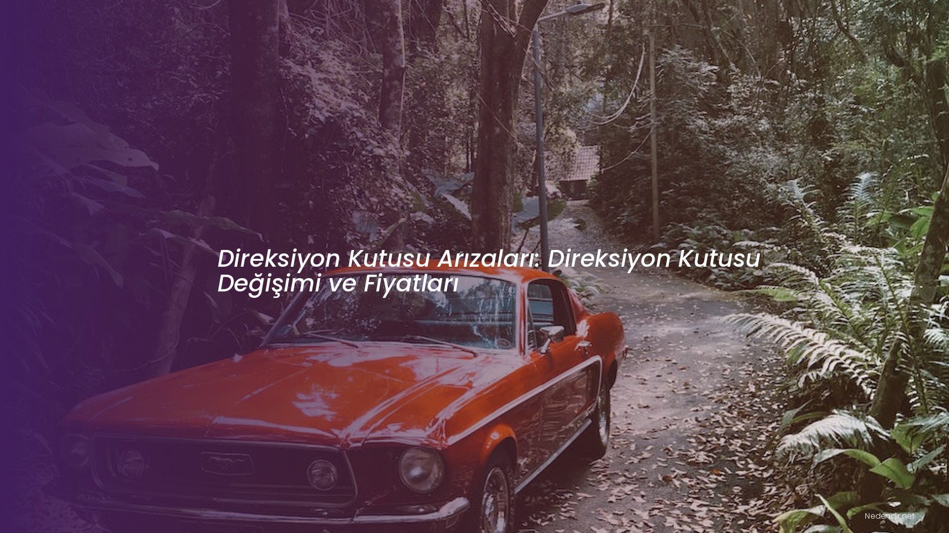 Direksiyon Kutusu Arızaları: Direksiyon Kutusu Değişimi ve Fiyatları