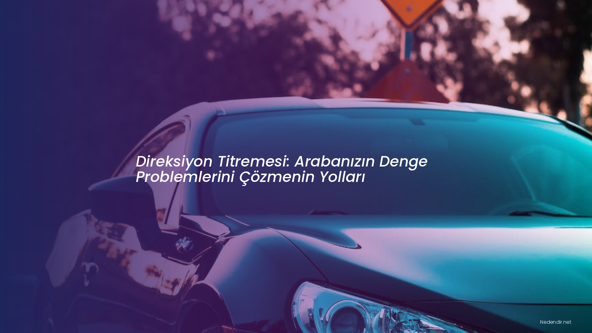 Direksiyon Titremesi: Arabanızın Denge Problemlerini Çözmenin Yolları