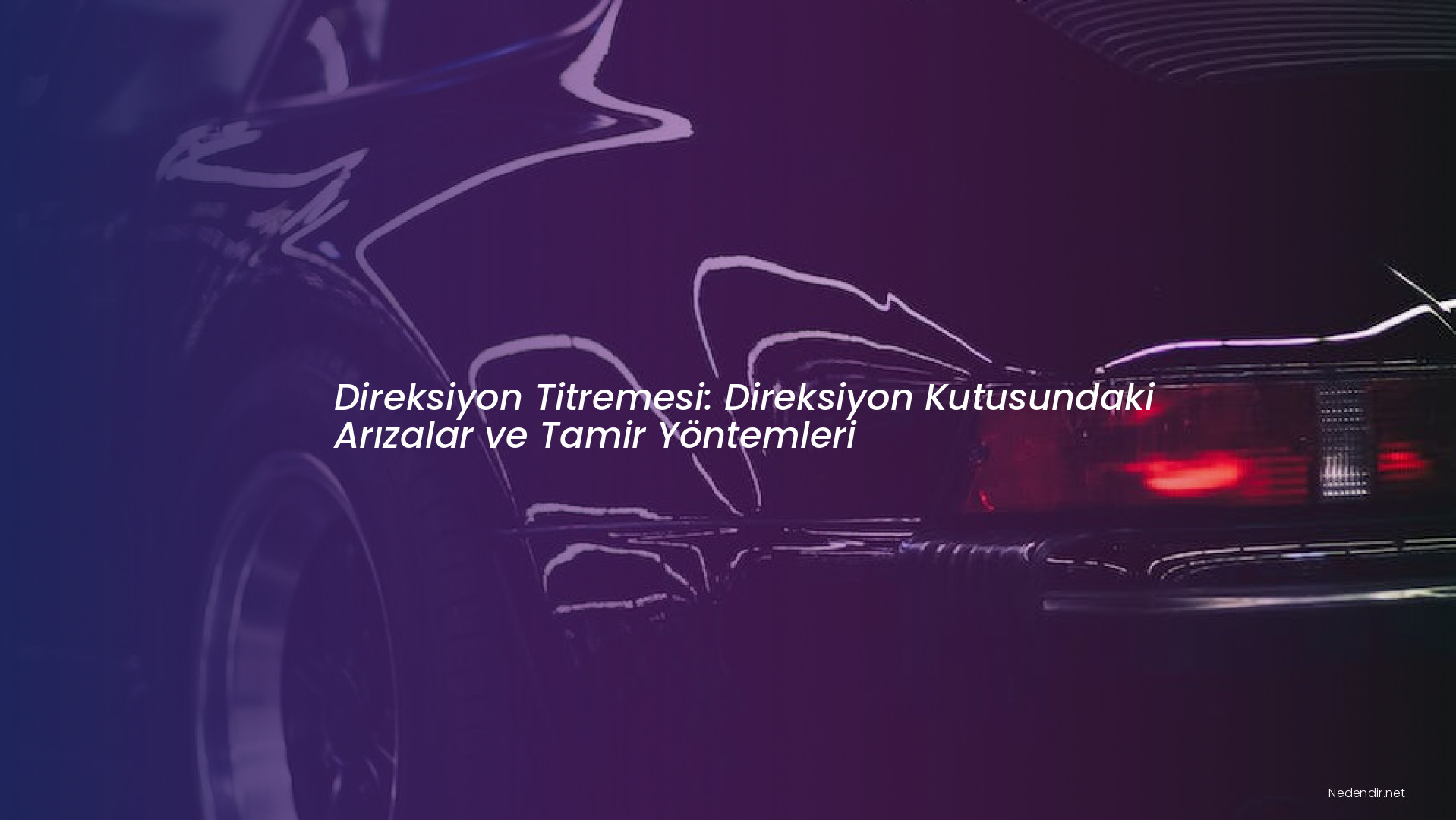 Direksiyon Titremesi: Direksiyon Kutusundaki Arızalar ve Tamir Yöntemleri