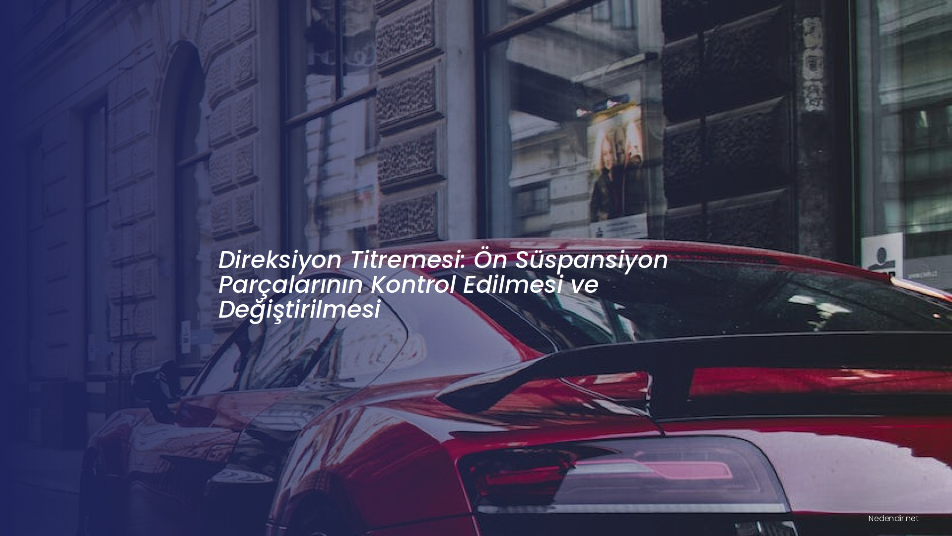 Direksiyon Titremesi: Ön Süspansiyon Parçalarının Kontrol Edilmesi ve Değiştirilmesi