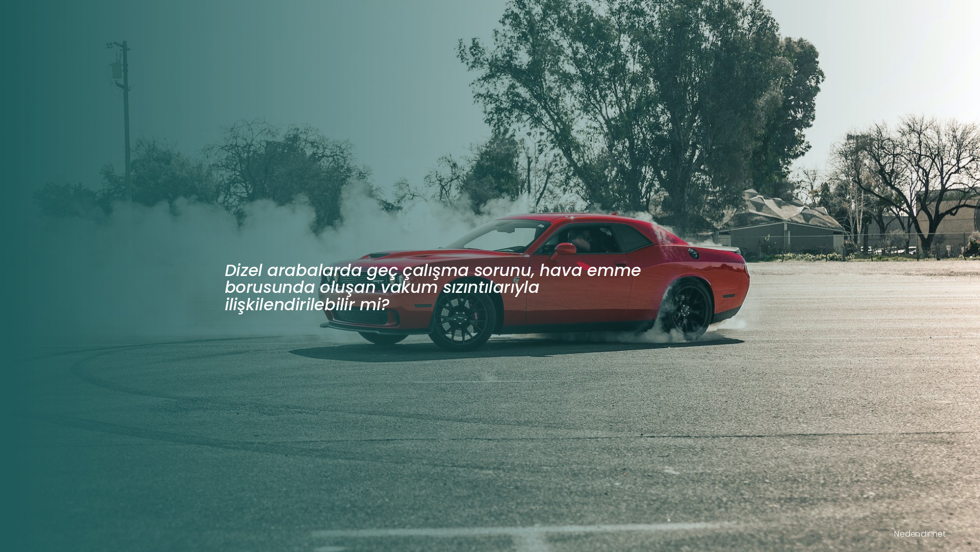 Dizel arabalarda geç çalışma sorunu, hava emme borusunda oluşan vakum sızıntılarıyla ilişkilendirilebilir mi?