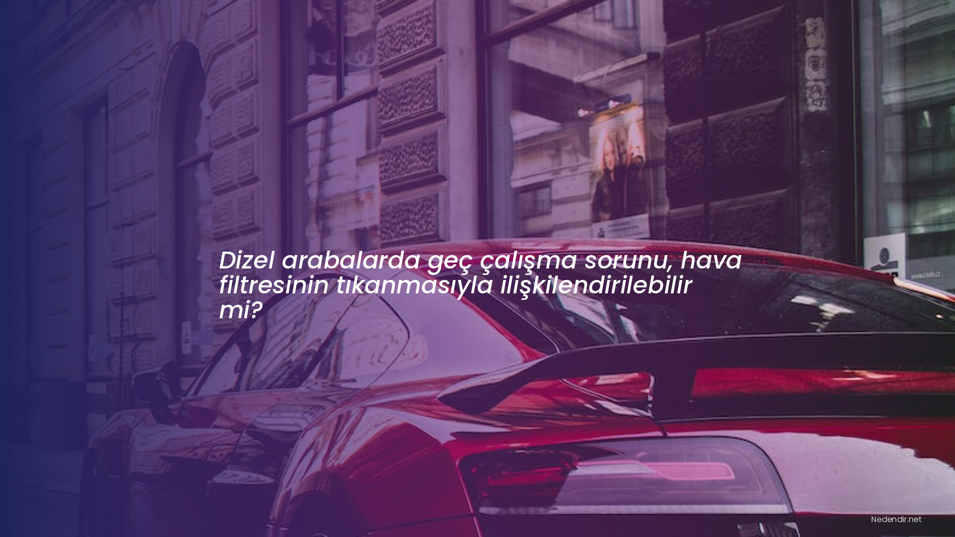 Dizel arabalarda geç çalışma sorunu, hava filtresinin tıkanmasıyla ilişkilendirilebilir mi?