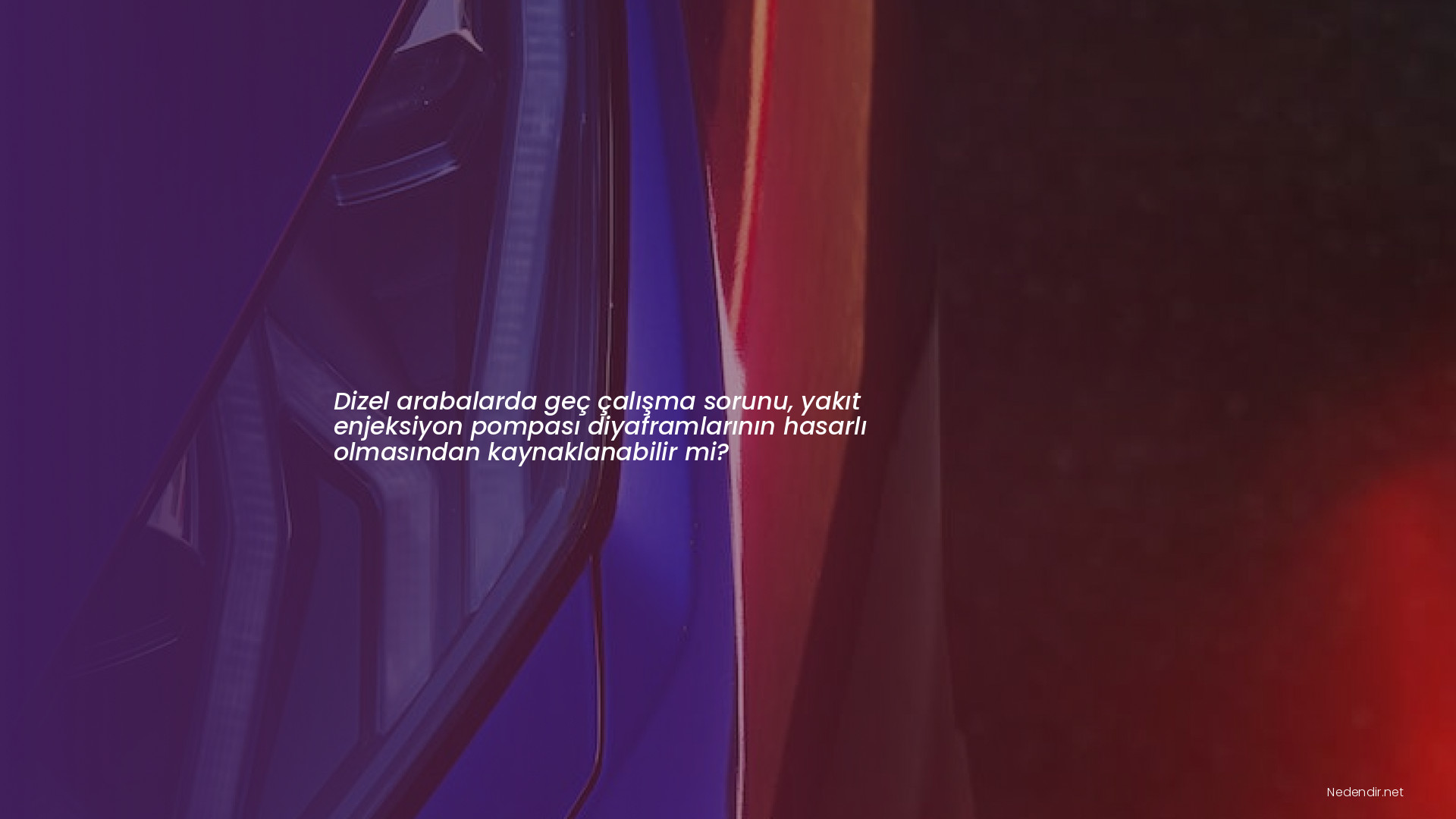 Dizel arabalarda geç çalışma sorunu, yakıt enjeksiyon pompası diyaframlarının hasarlı olmasından kaynaklanabilir mi?