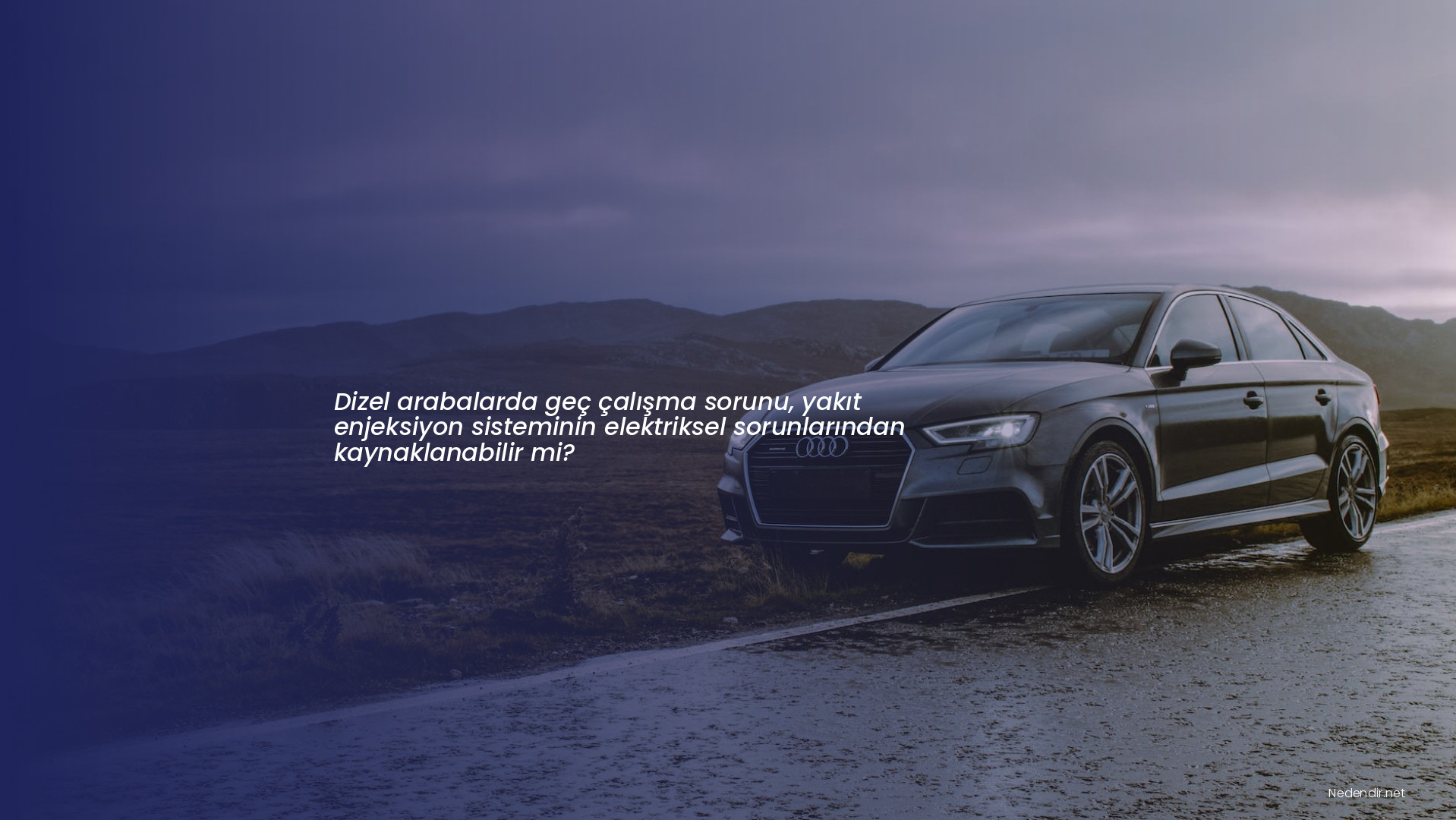 Dizel arabalarda geç çalışma sorunu, yakıt enjeksiyon sisteminin elektriksel sorunlarından kaynaklanabilir mi?