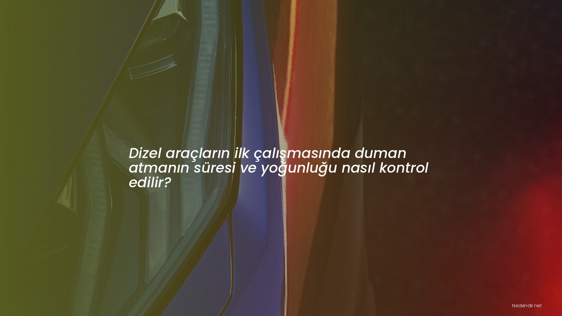 Dizel araçların ilk çalışmasında duman atmanın süresi ve yoğunluğu nasıl kontrol edilir?